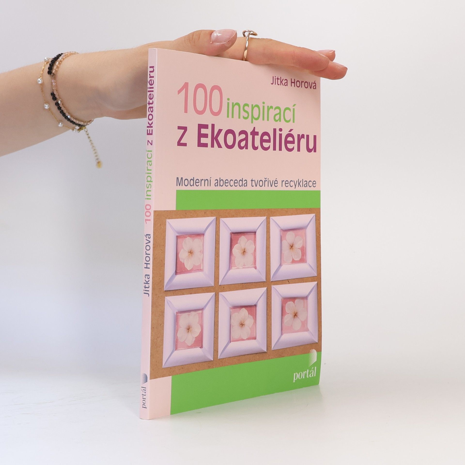 Jitka Horová 100 inspirací z Ekoateliéru: Moderní abeceda tvořivé recyklace