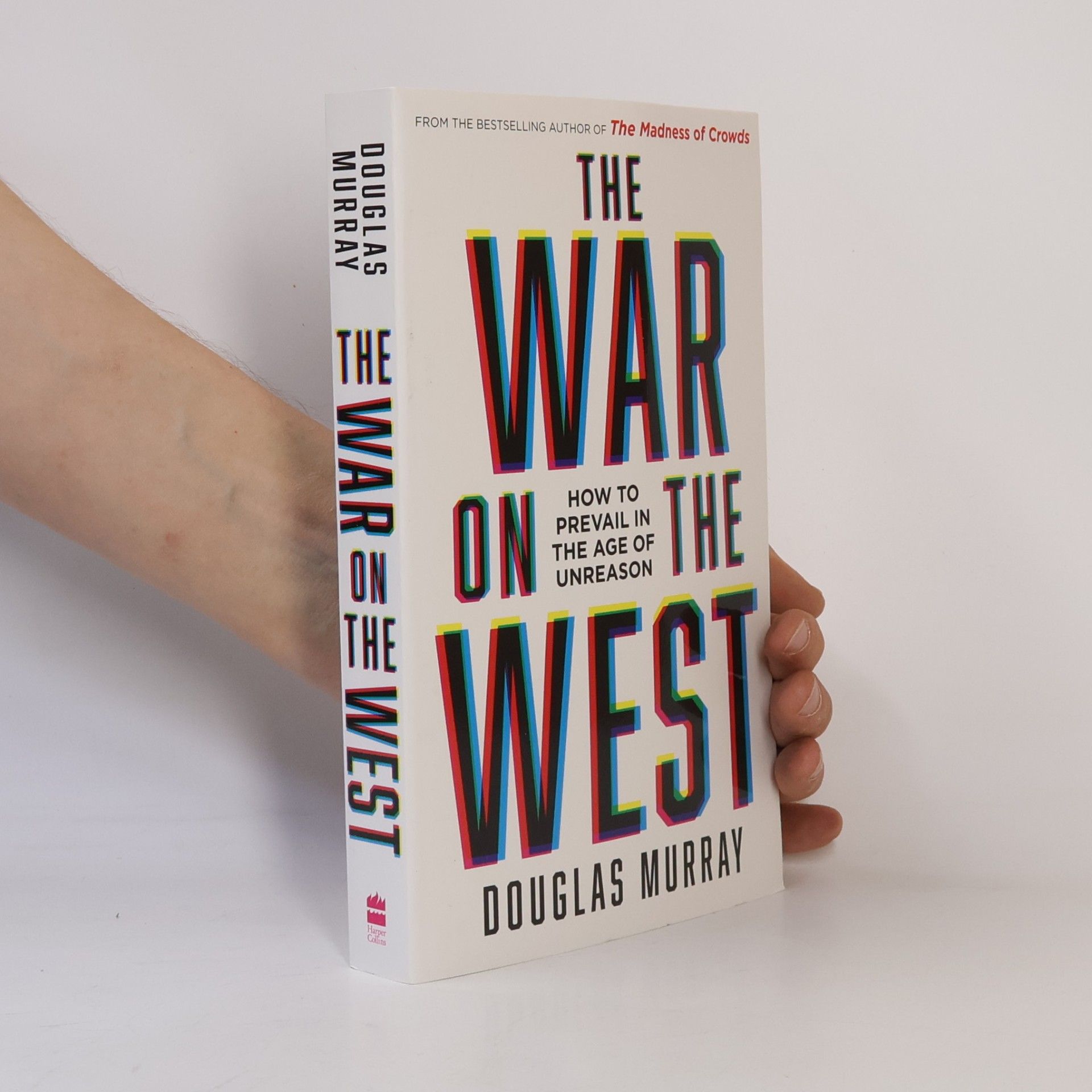 Douglas Murray The War on the West : How to Prevail in the Age of Unreason