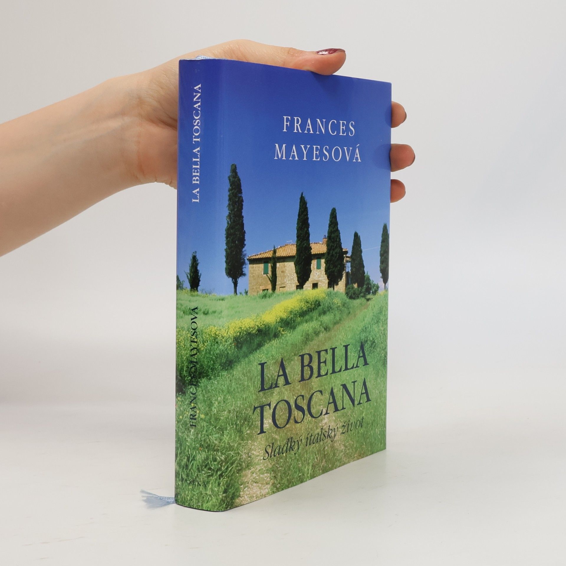 Frances Mayes La bella Toscana: Sladký italský život