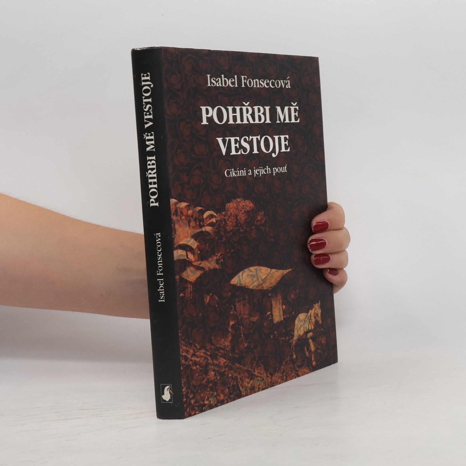 Isabel Fonseca Pohřbi mě vestoje: Cikáni a jejich pouť
