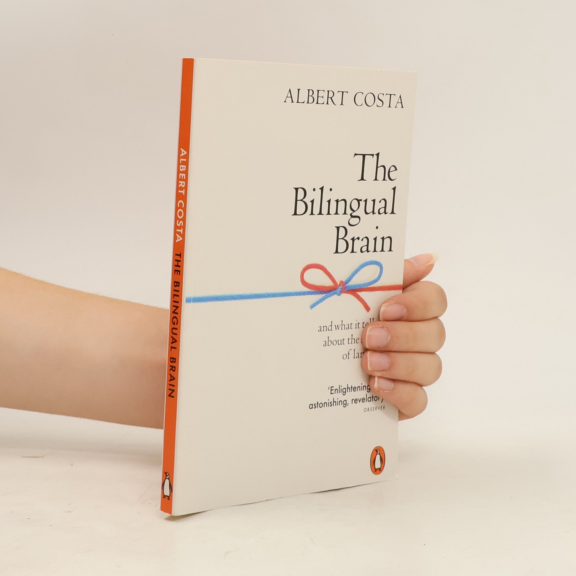 Albert Costa The Bilingual Brain : and what it tells us about the science of language