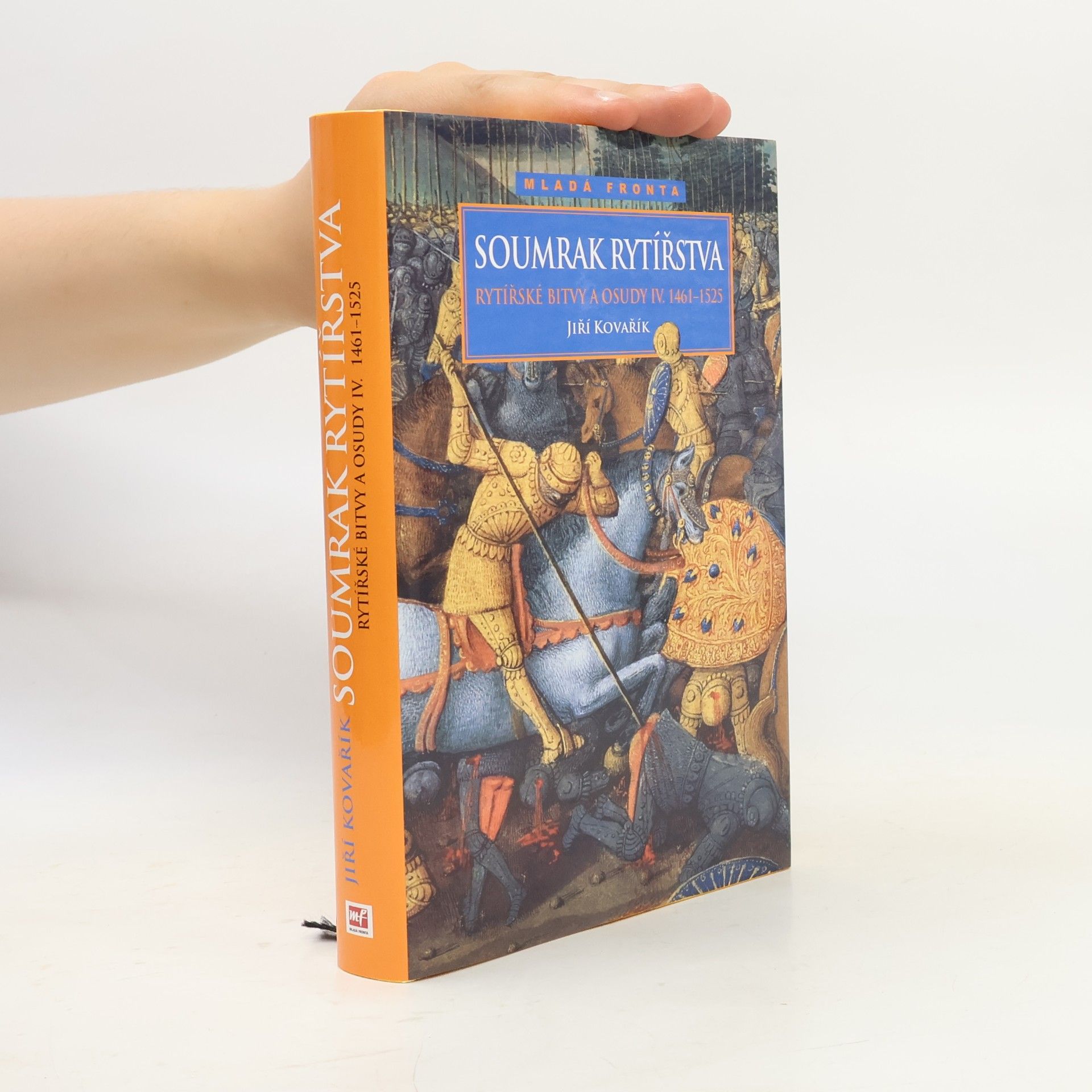 Jiří Kovařík Rytířské bitvy a osudy IV. Soumrak rytířstva 1461-1525