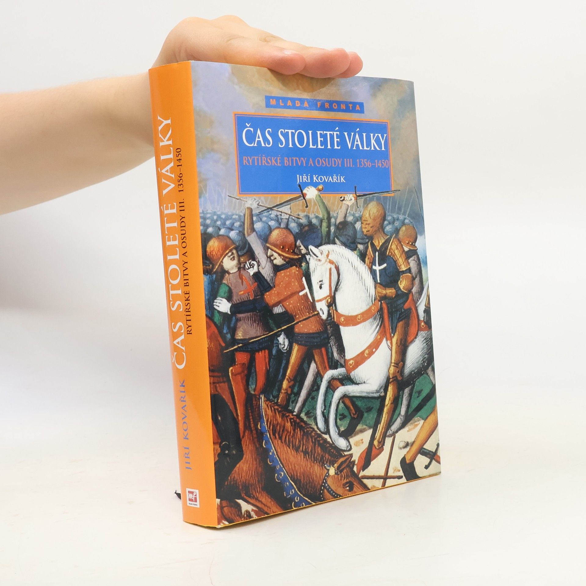 Jiří Kovařík Rytířské bitvy a osudy III. Čas stoleté války 1356-1450
