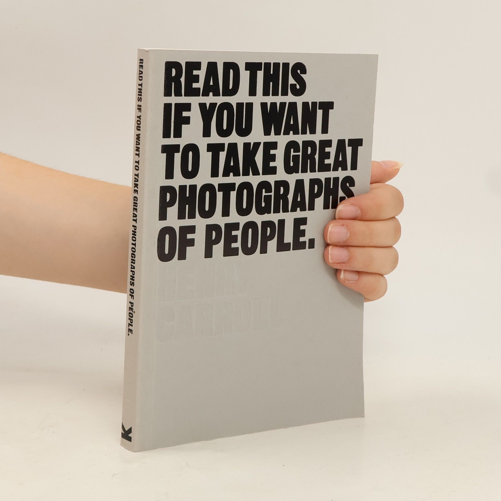 Henry Carroll Read this if you want to take great photographs of people