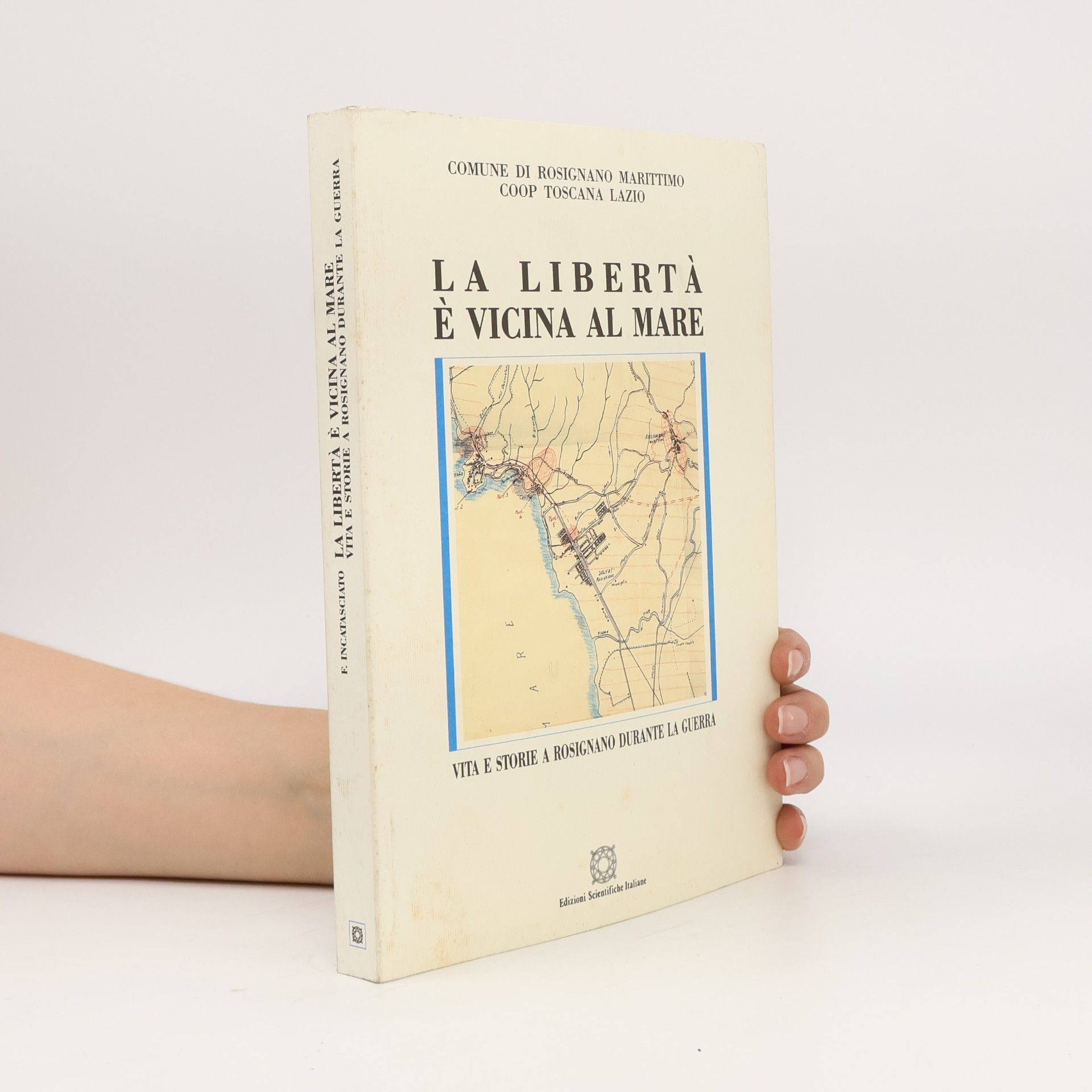 Comune di Rosignano Marittimo La libertà è vicina al mare. Vita e storie a Rosignano durante la guerra.