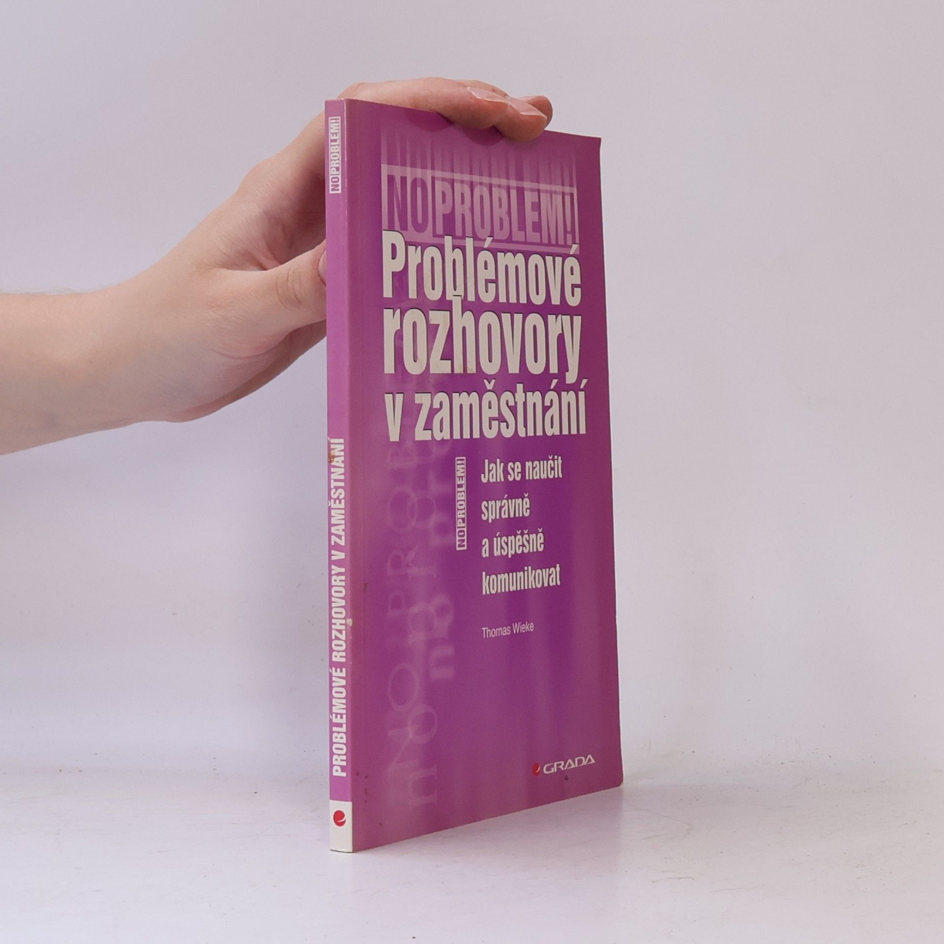 Thomas Wieke Problémové rozhovory v zaměstnání : jak se naučit správně a úspěšně komunikovat