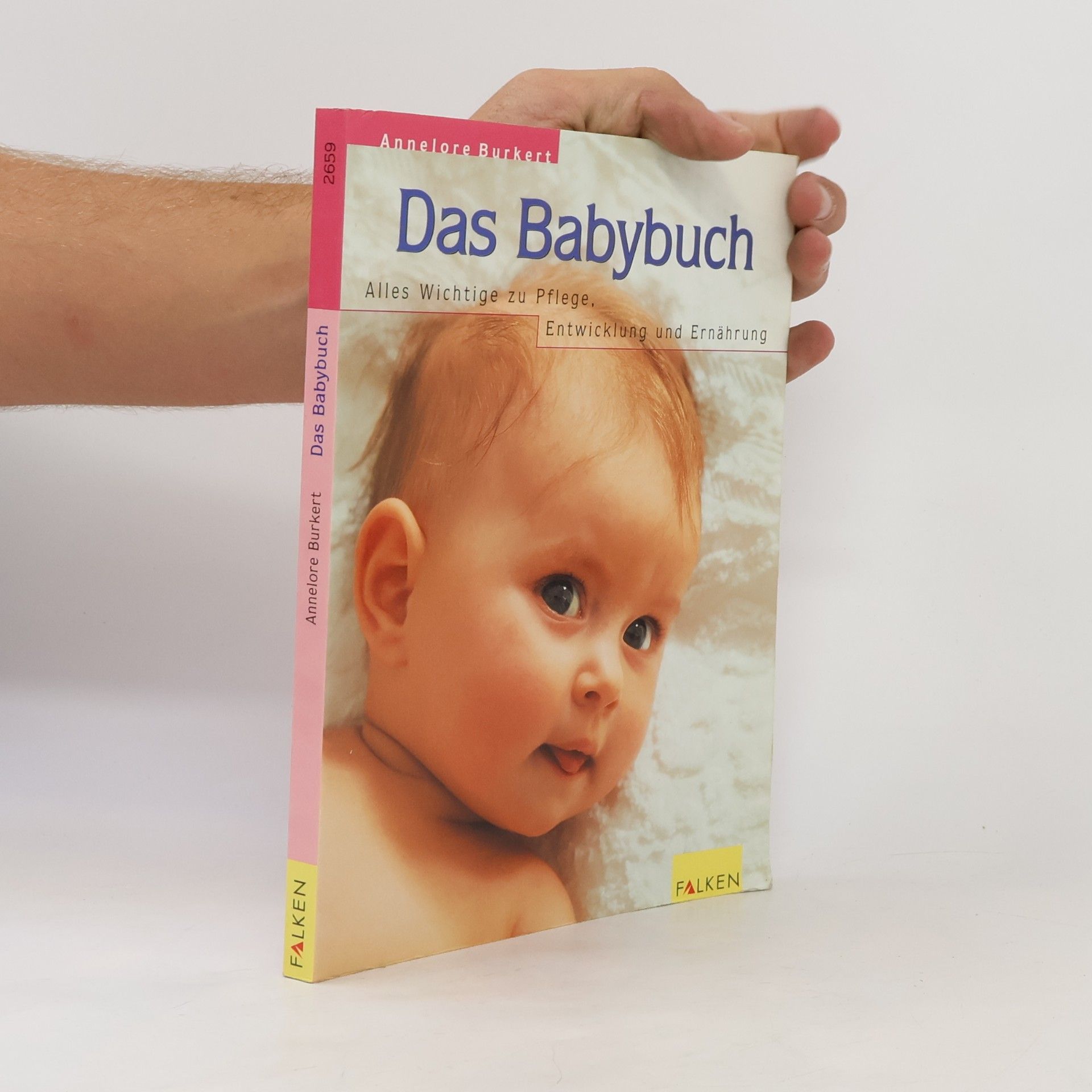 Annelore Burkert Das Babybuch. Alles Wichtige zu Pflege, Entwicklung und Ernährung