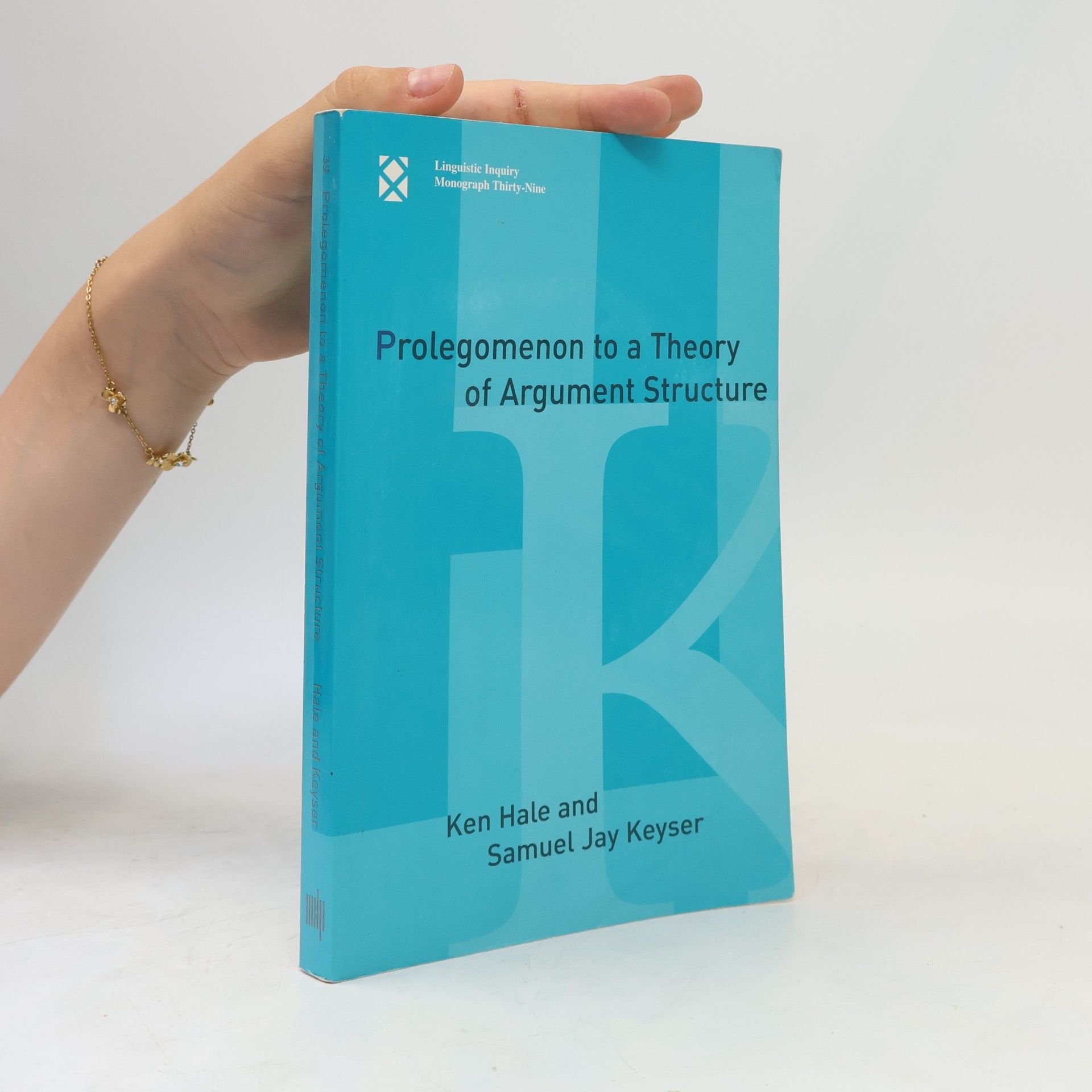Kenneth L. Hale Linguistic Inquiry Monographs - 39: Prolegomenon to a Theory of Argument Structure