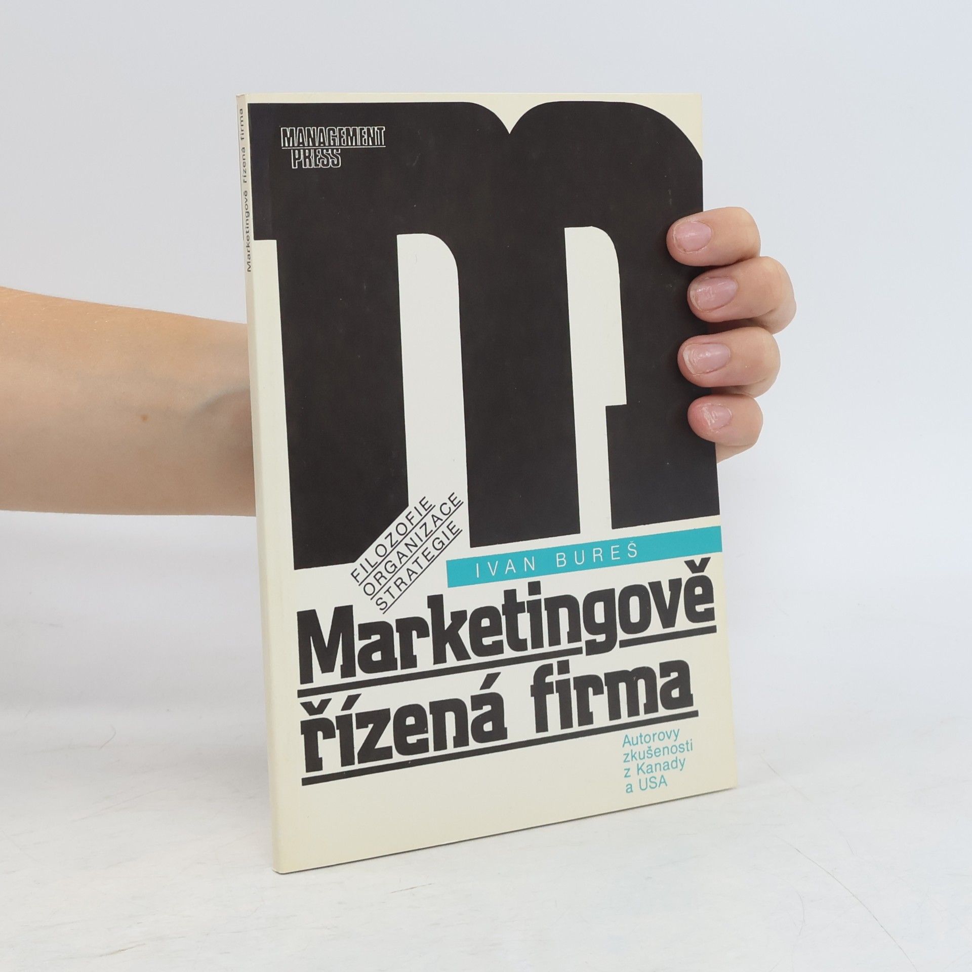 Ivan Bureš Marketingově řízená firma : filozofie, organizace, strategie