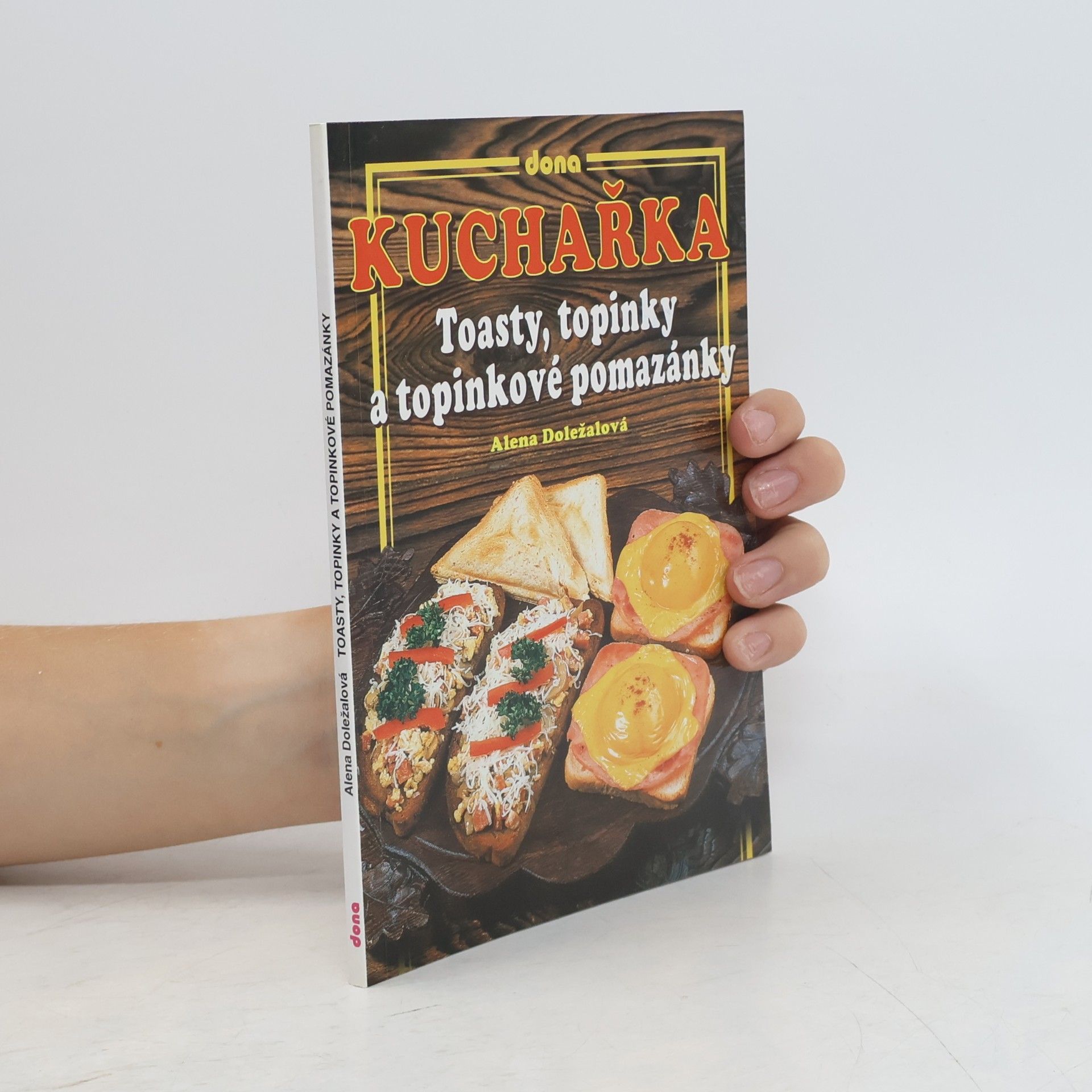 Alena Doležalová Kuchařka: Toasty, topinky a topinkové pomazánky