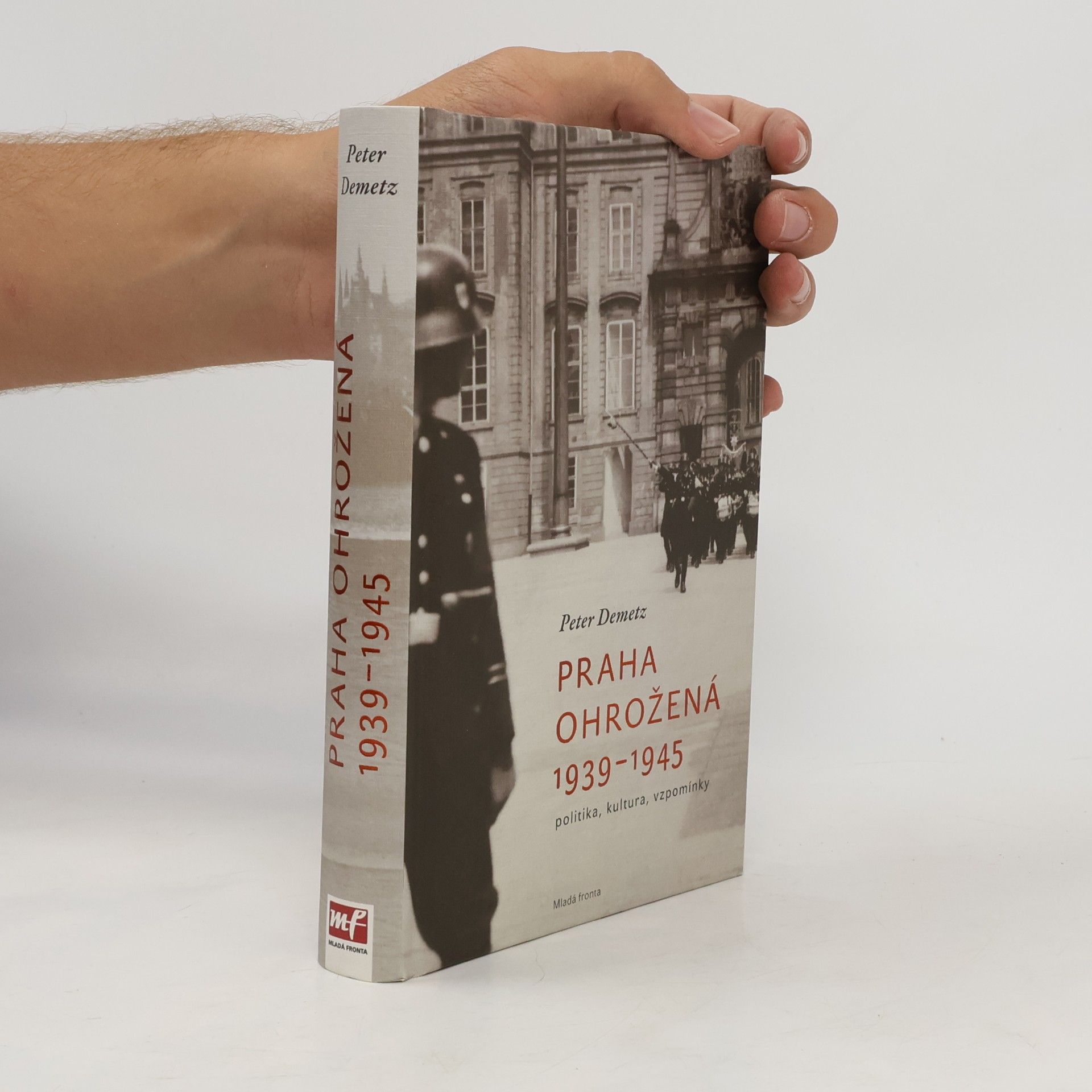 Peter Demetz Praha ohrožená 1939-1945 : politika, kultura, vzpomínky