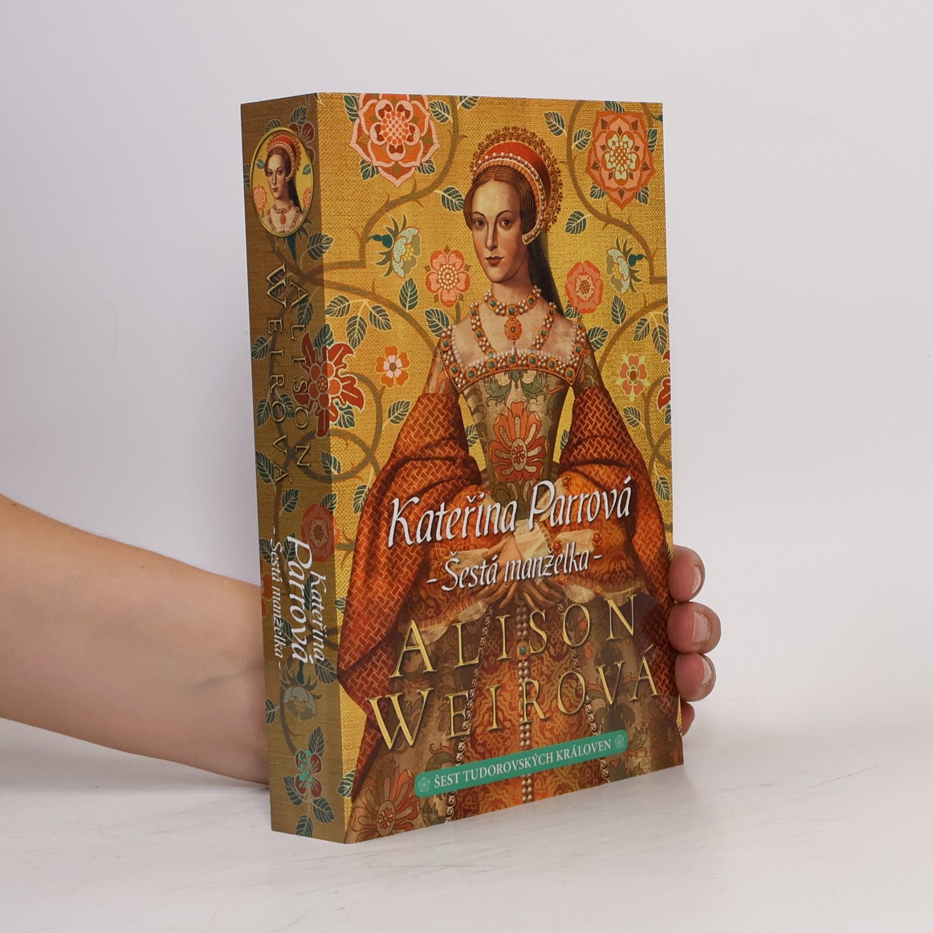 Šest tudorovských královen. Kateřina Parrová : šestá manželka