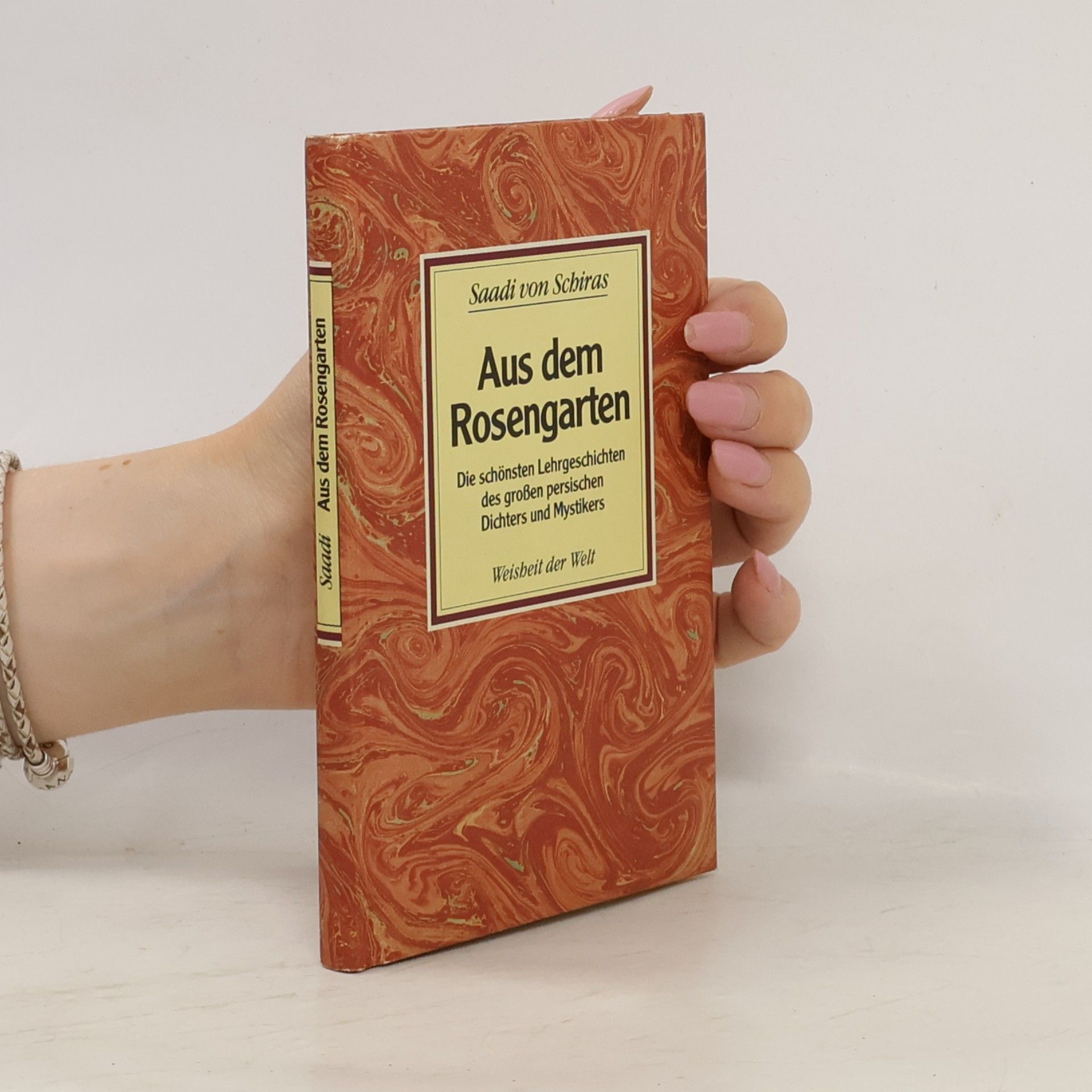 Saadi von Schiras Aus dem Rosengarten. Die schönsten Lehrgeschichten des grossen persischen Dichters und Mystikers