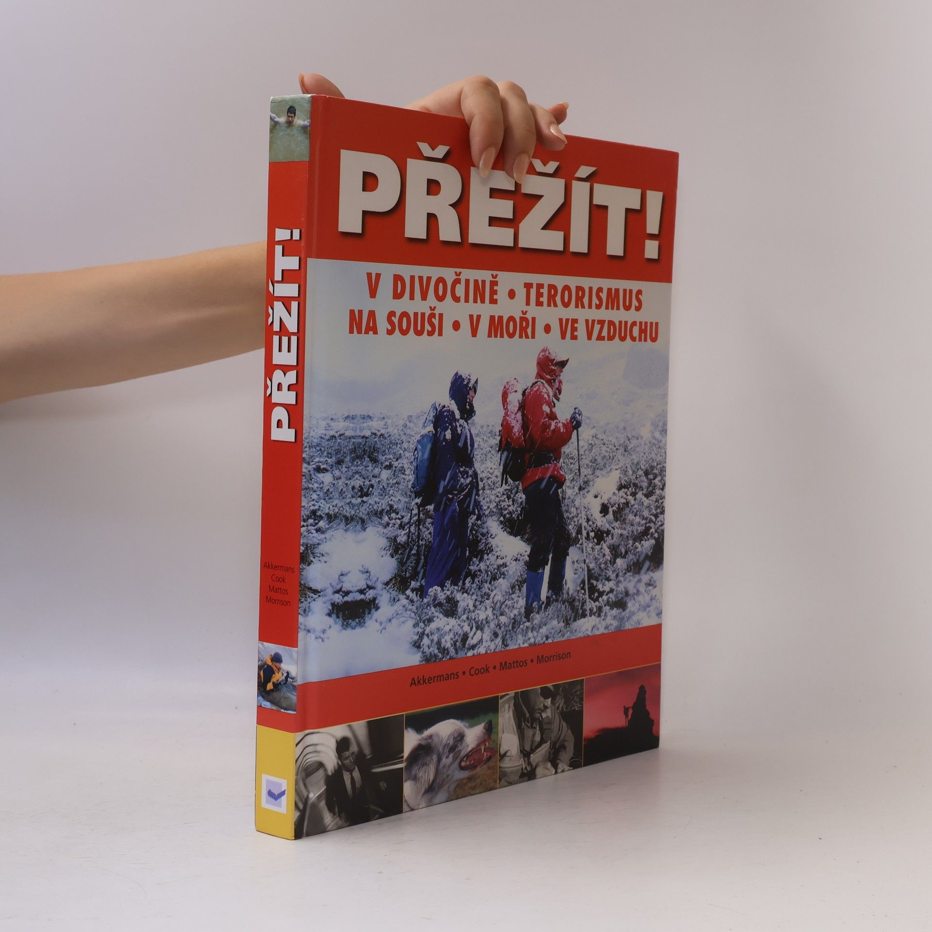 Anthonio Akkermans Přežít! : příroda, terorismus: Přežití v extrémních situacích: na souši, v moři a ve vzduchu