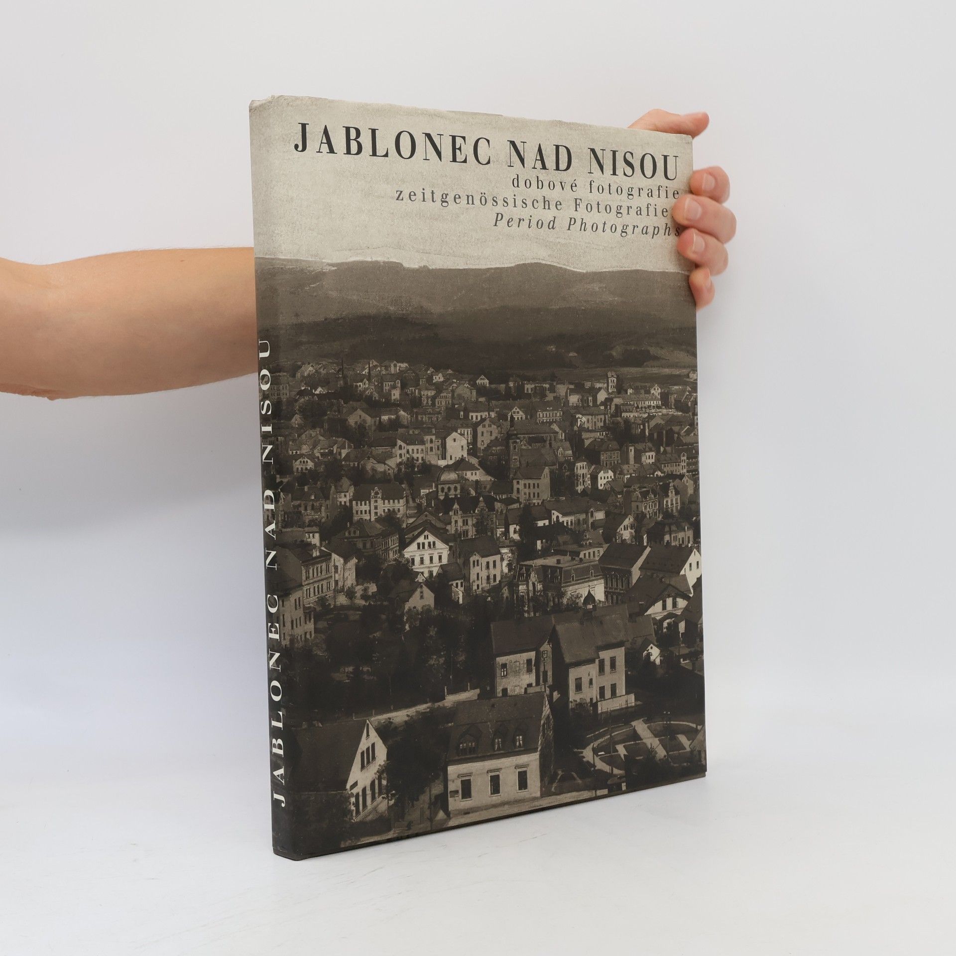 Kolektív autorov Jablonec nad Nisou - dobové fotografie = zeitgenössische Fotografien = Period Photographs