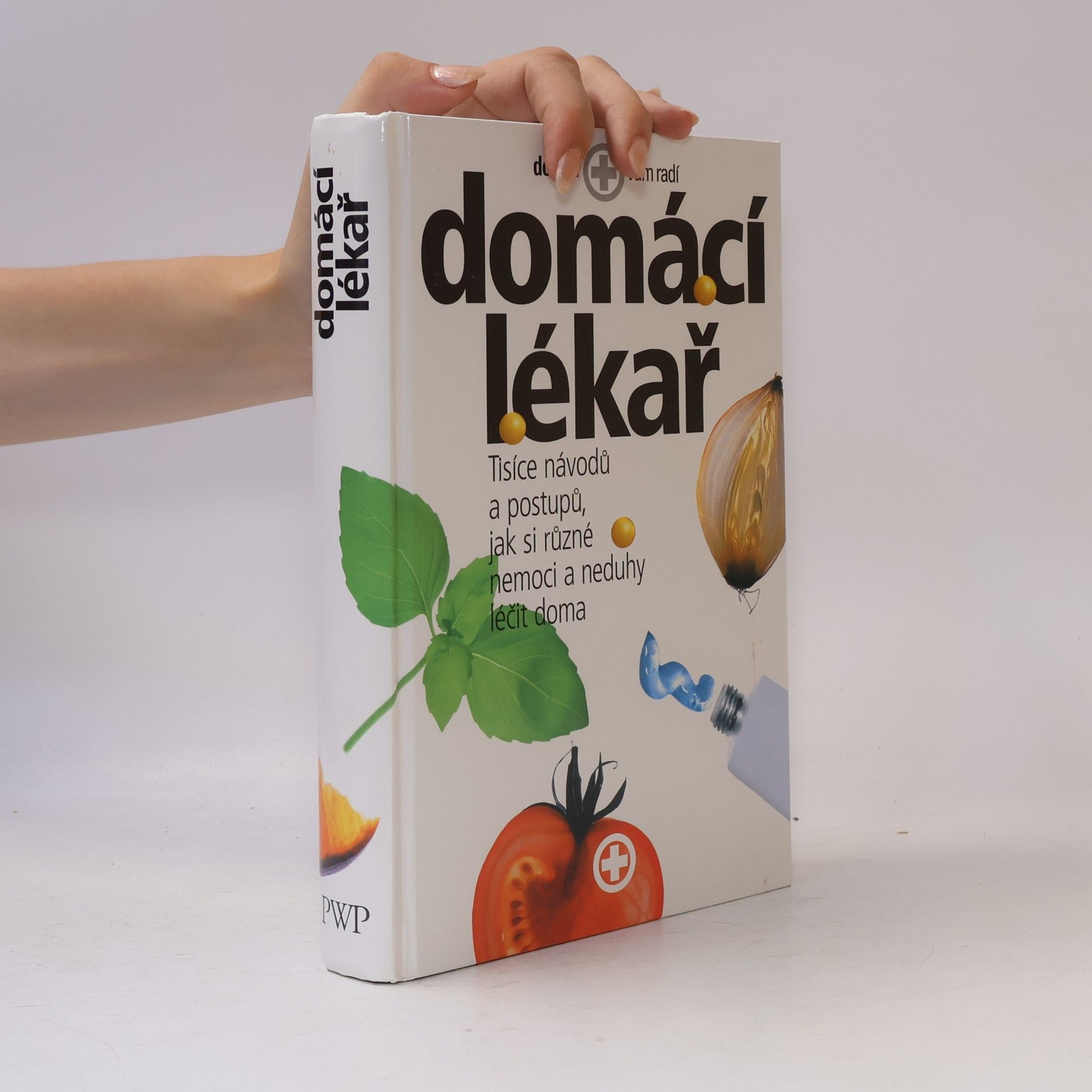 Kolektiv autorů Domácí lékař. Tisíce návodů a postupů, jak si různé nemoci a neduhy léčit doma