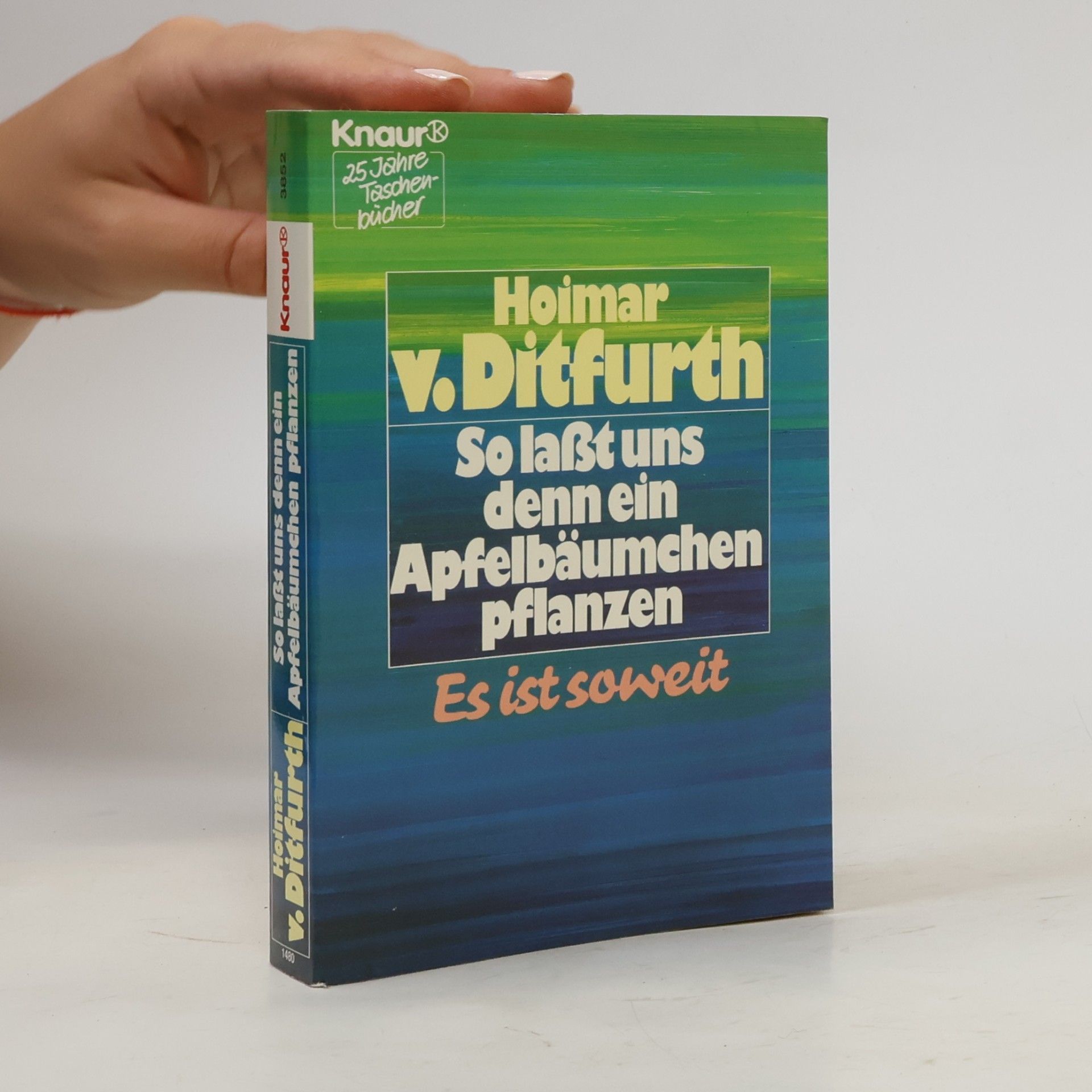 Hoimar V. Ditfurth So laßt uns denn ein Apfelbäumchen pflanzen. Es ist soweit