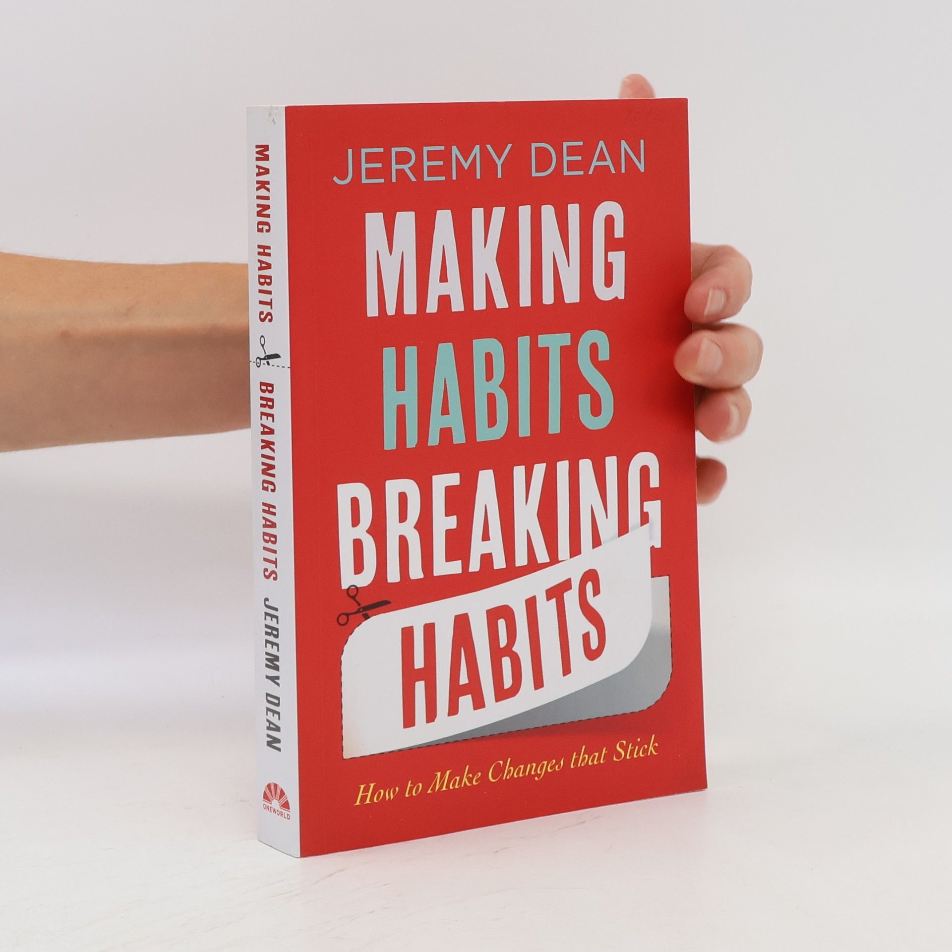 Jeremy Dean Making habits, breaking habits : how to make changes that stick