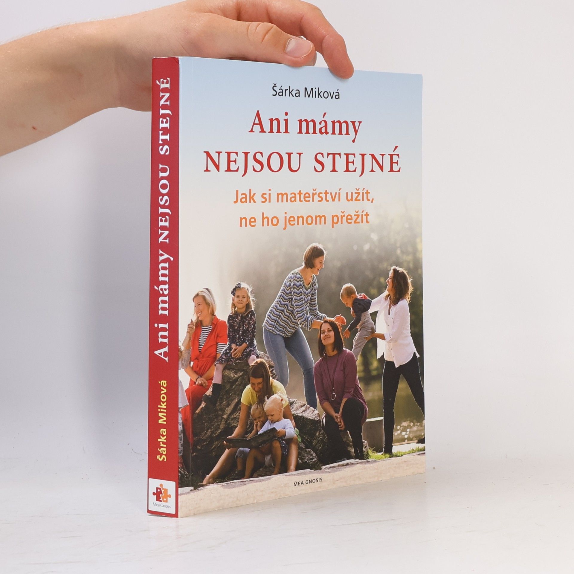 Šárka Míková Ani mámy nejsou stejné. Jak si mateřství užít, ne ho jenom přežít