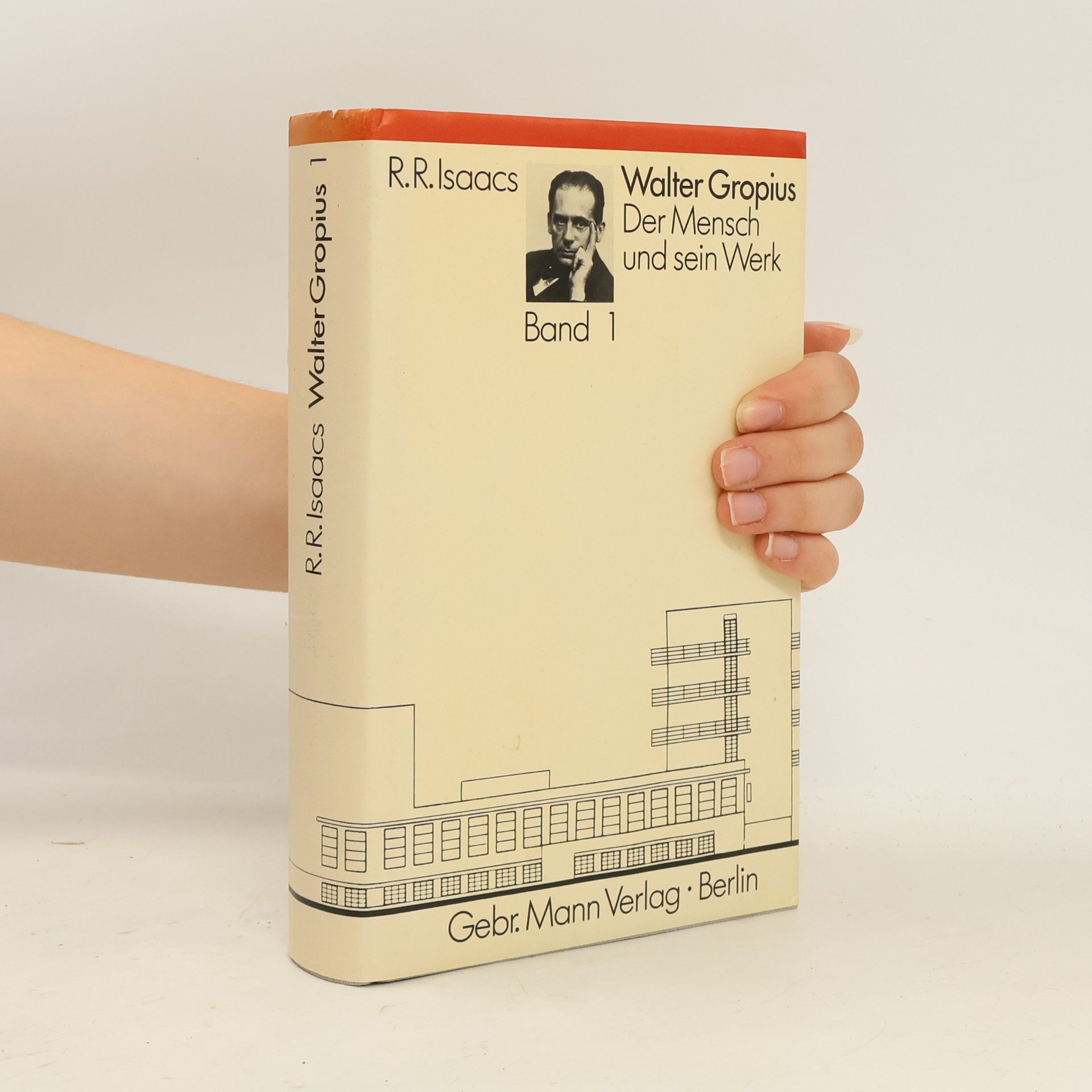 Reginald R Isaacs Walter Gropius. Der Mensch und sein Werk. Band 1