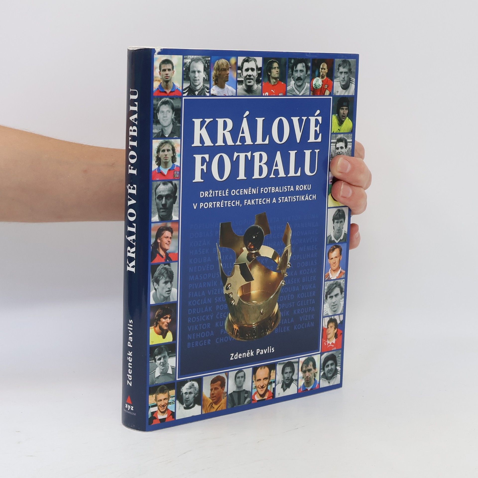 Zdeněk Pavlis Králové fotbalu : držitelé ocenění Fotbalista roku v portrétech, faktech a statistikách