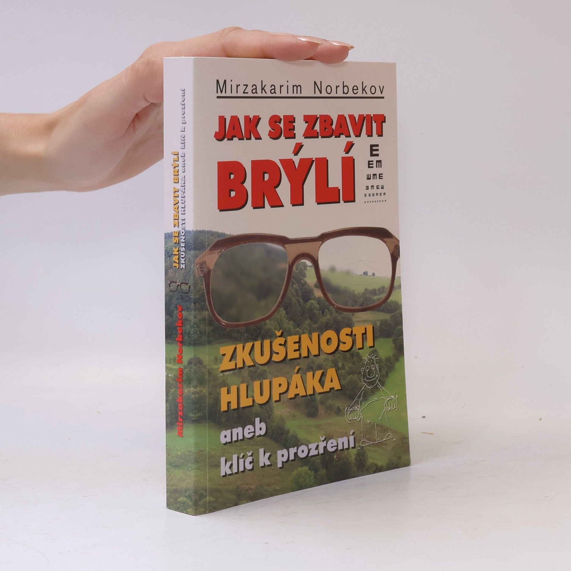 Mirzakarim Norbekov Jak se zbavit brýlí. Zkušenosti hlupáka, aneb, klíč k prozření