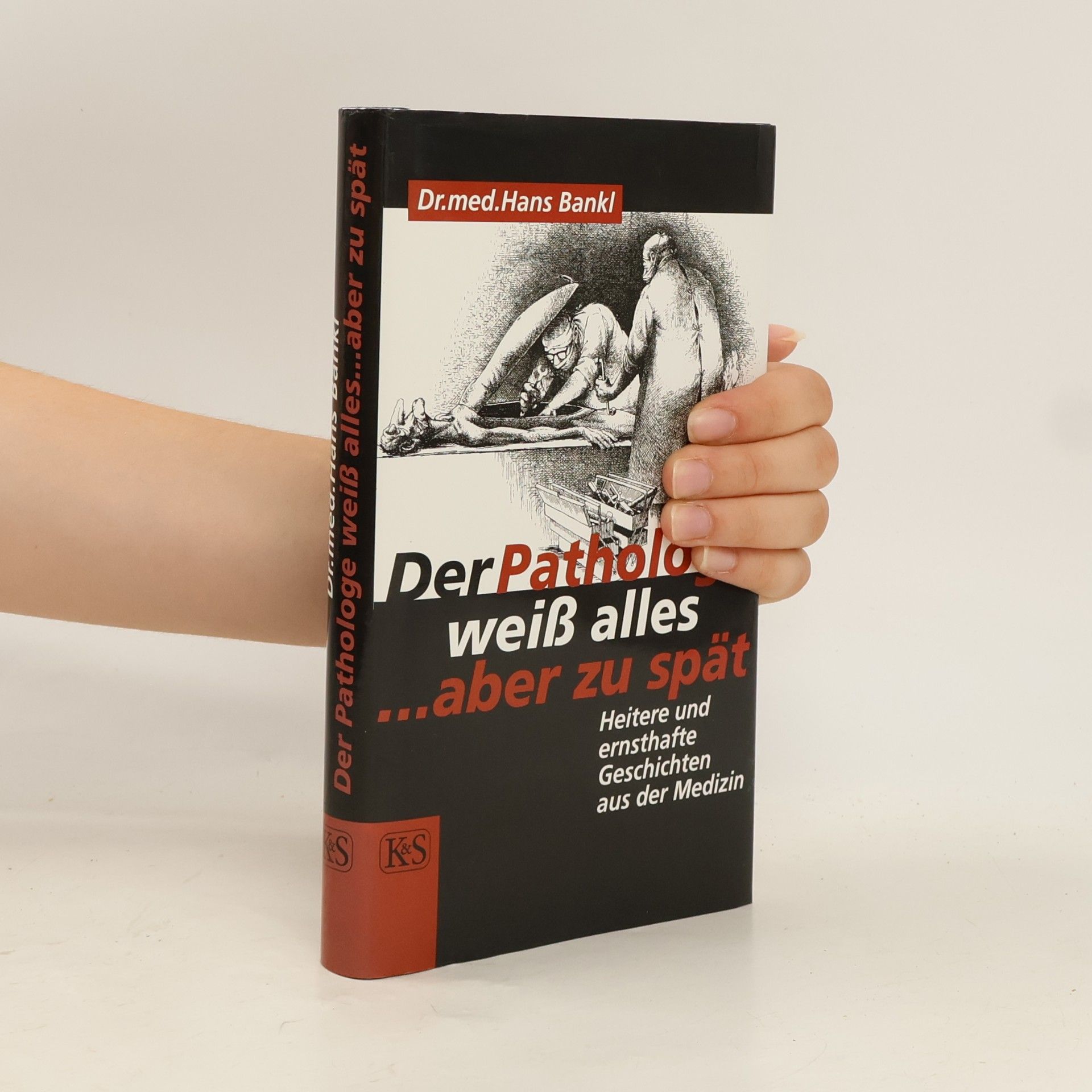 Hans Bankl Der Pathologe weiss alles ... aber zu spät