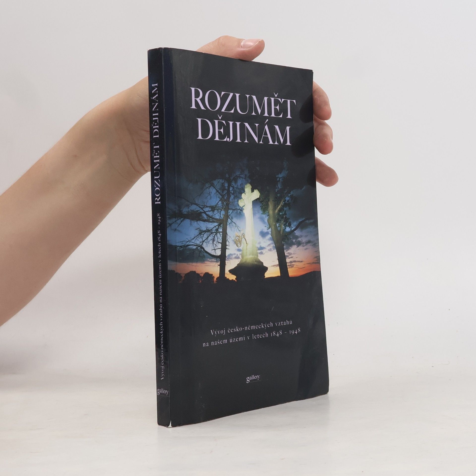 Zdeněk Beneš Rozumět dějinám : vývoj česko-německých vztahů na našem území v letech 1848-1948