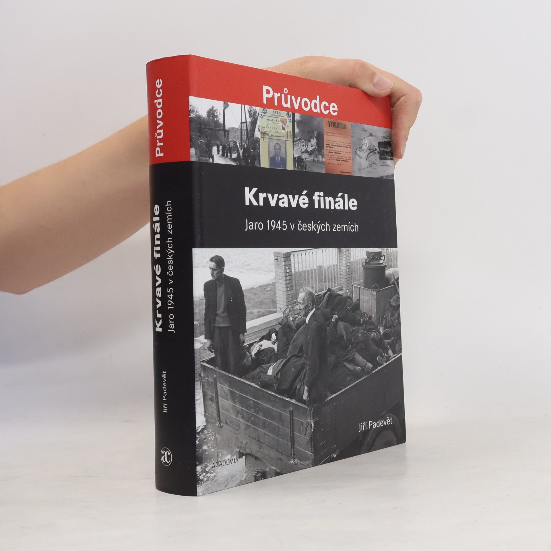 Jiří Padevět Krvavé finále: Jaro 1945 v českých zemích