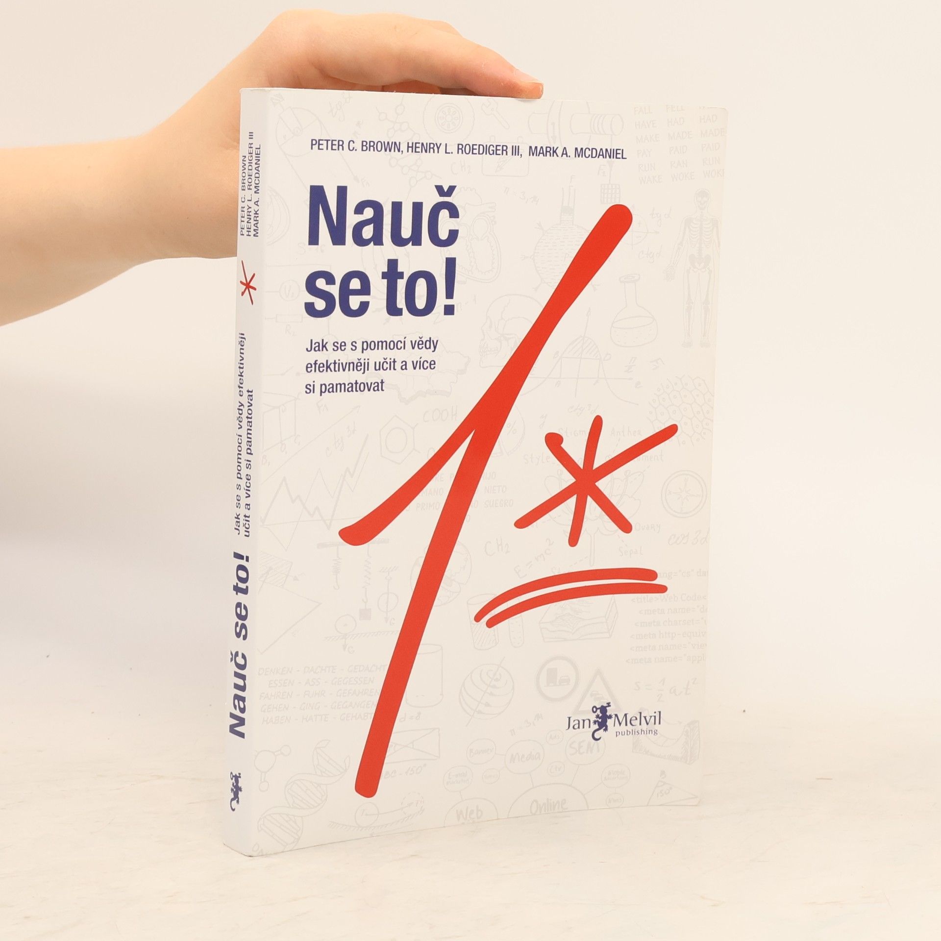 Peter C. Brown Nauč se to! : jak se s pomocí vědy efektivněji učit a více si pamatovat