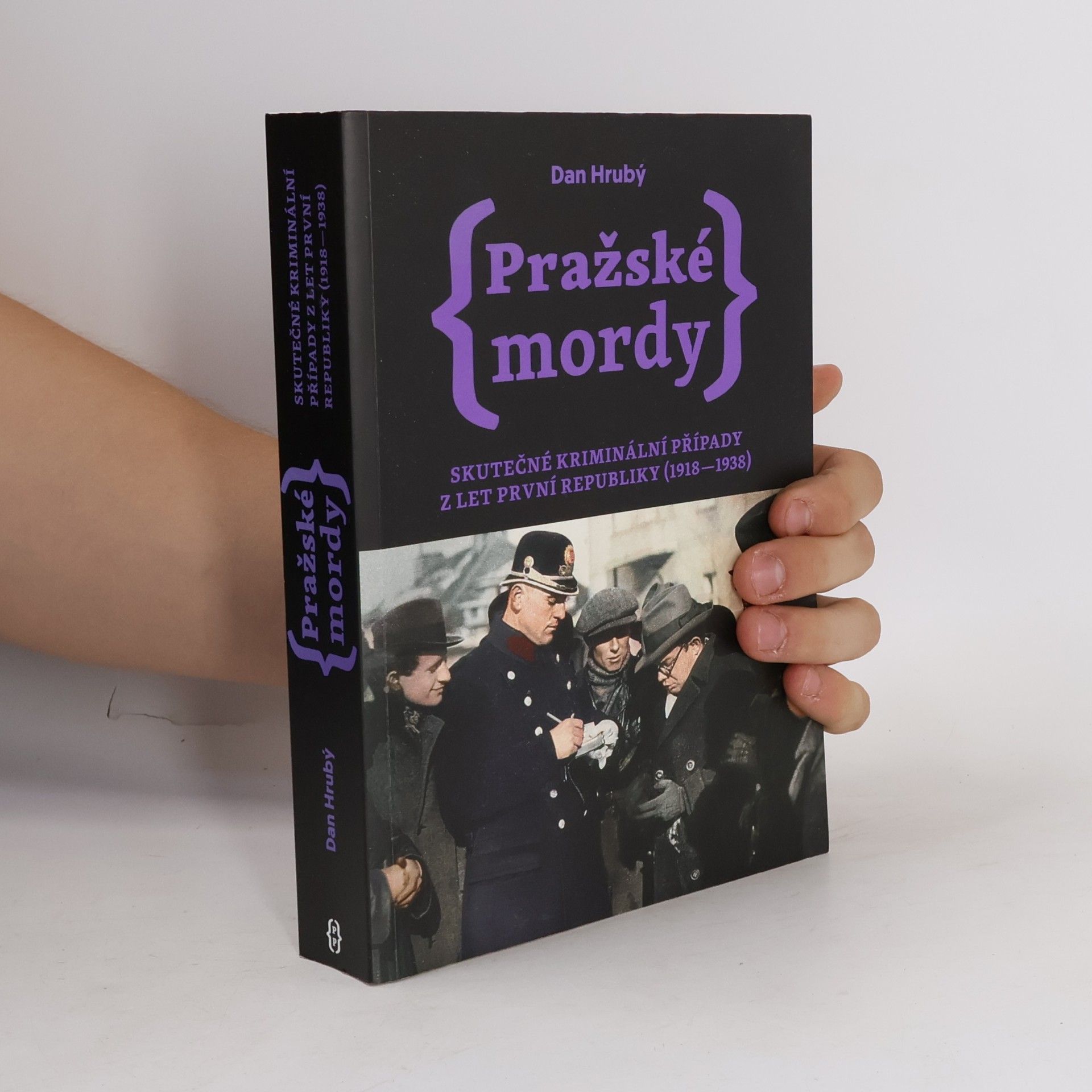 Dan Hrubý Pražské mordy : skutečné kriminální případy z let první republiky (1918-1938)