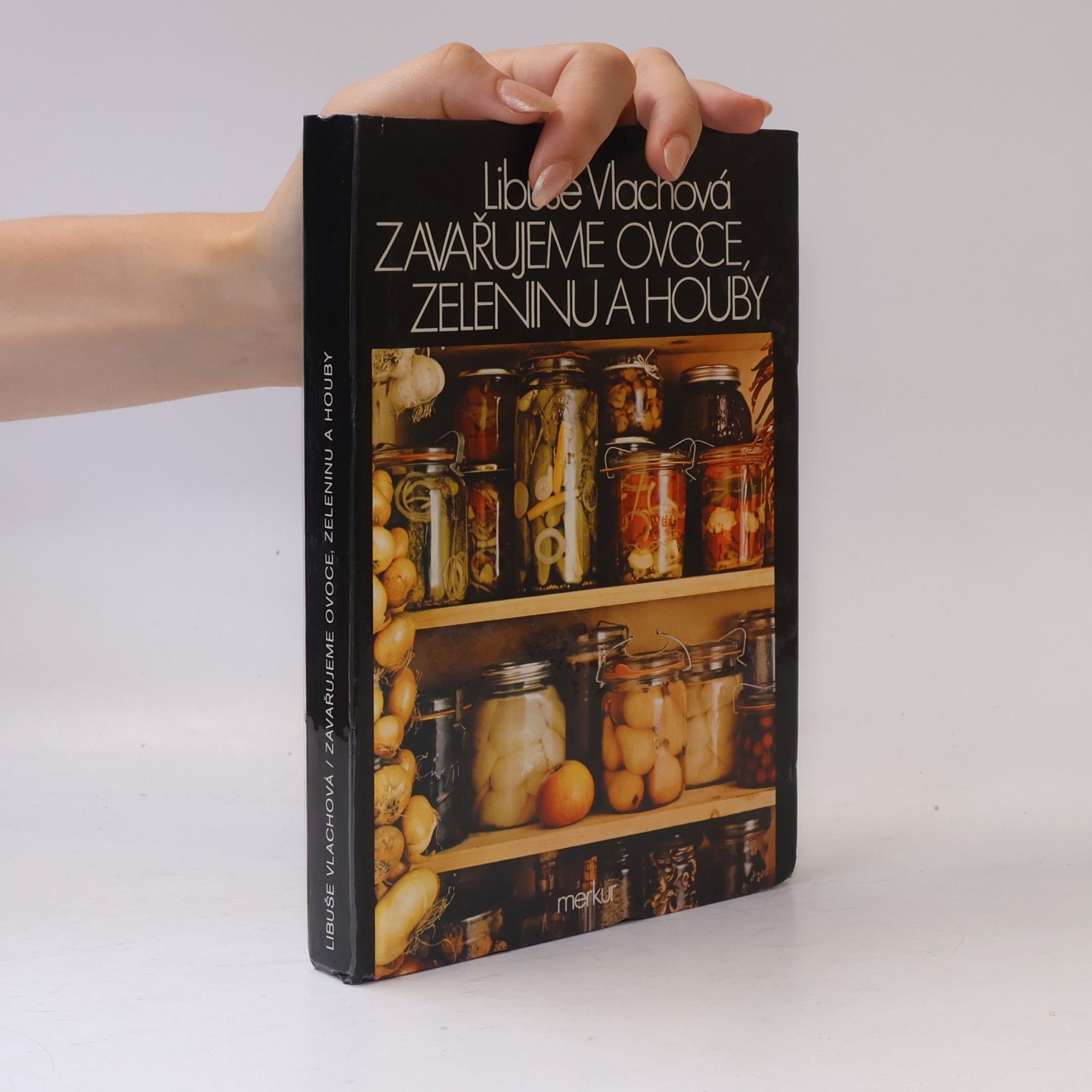 Libuše Vlachová Zavařujeme ovoce, zeleninu a houby