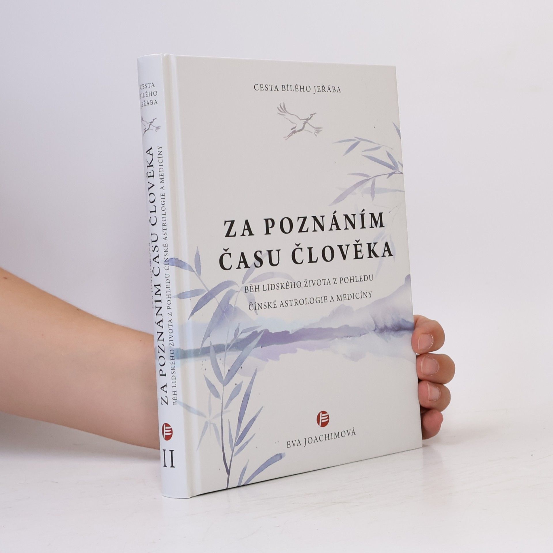 Eva Joachimová Cesta bílého jeřába. Za poznáním času člověka : běh lidského života z pohledu čínské astrologie a medicíny