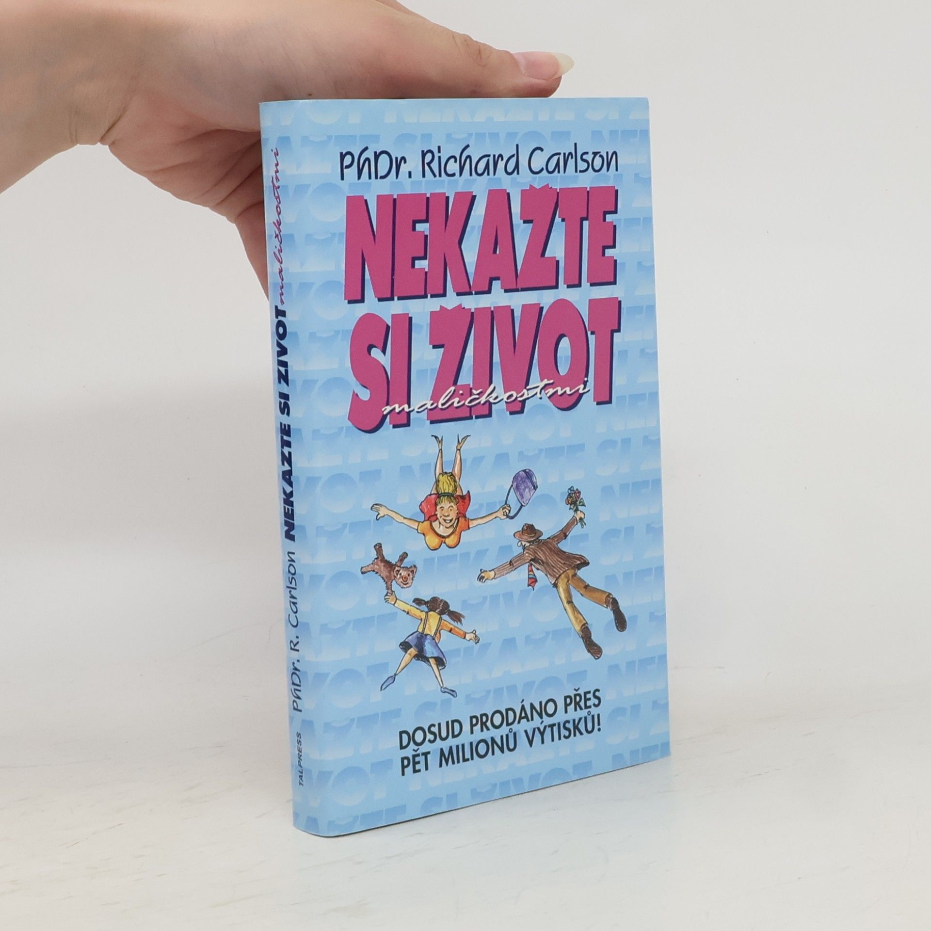 Richard Carlson Nekažte si život maličkostmi