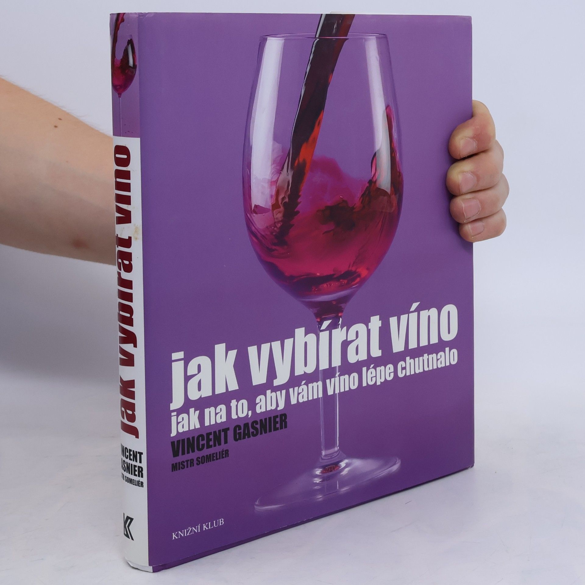 Vincent Gasnier Jak vybírat víno. Jak na to, aby vám víno lépe chutnalo