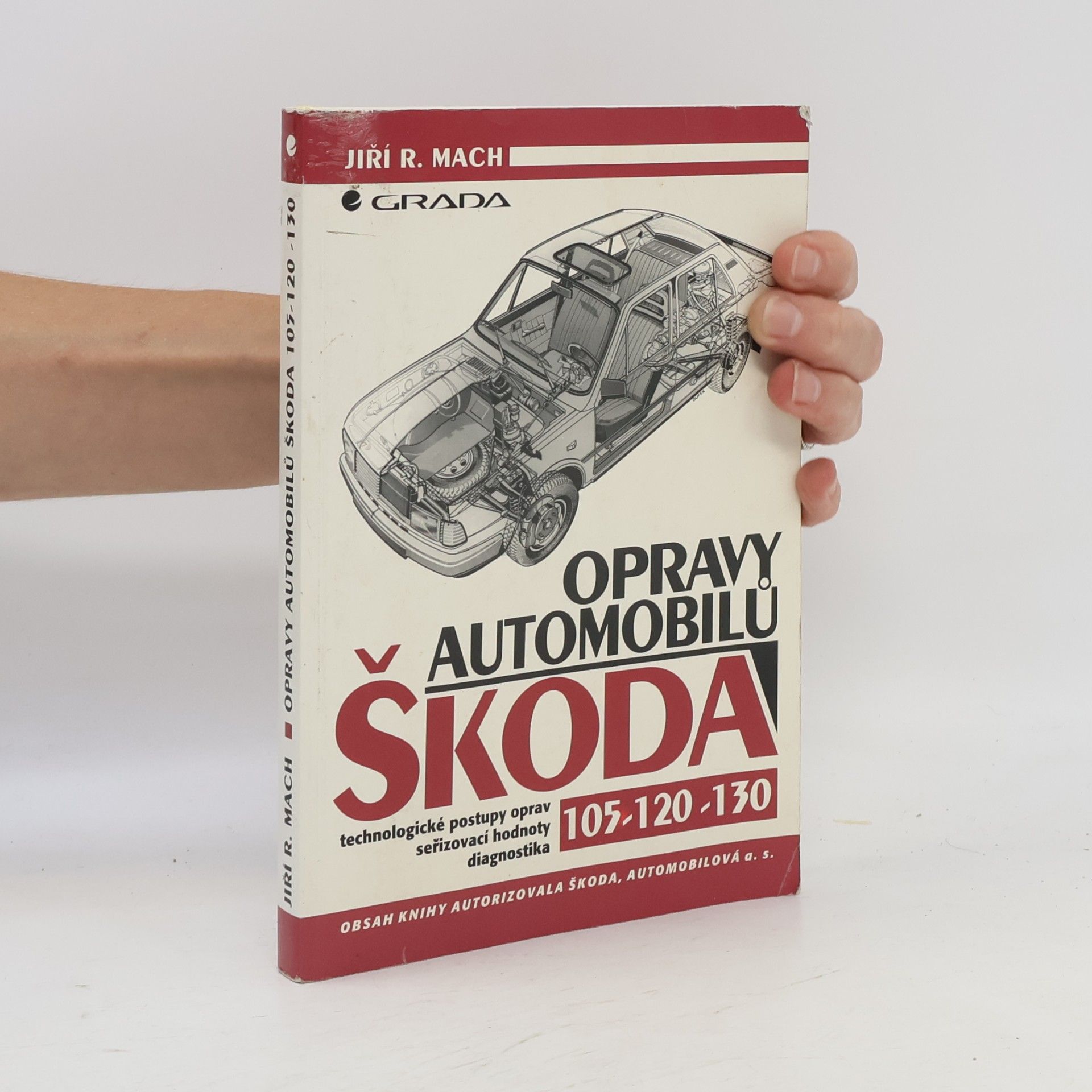Jiří R. Mach Opravy automobilů Škoda 105 - 120 - 130 : technologické postupy oprav : seřizovací hodnoty : diagnostika