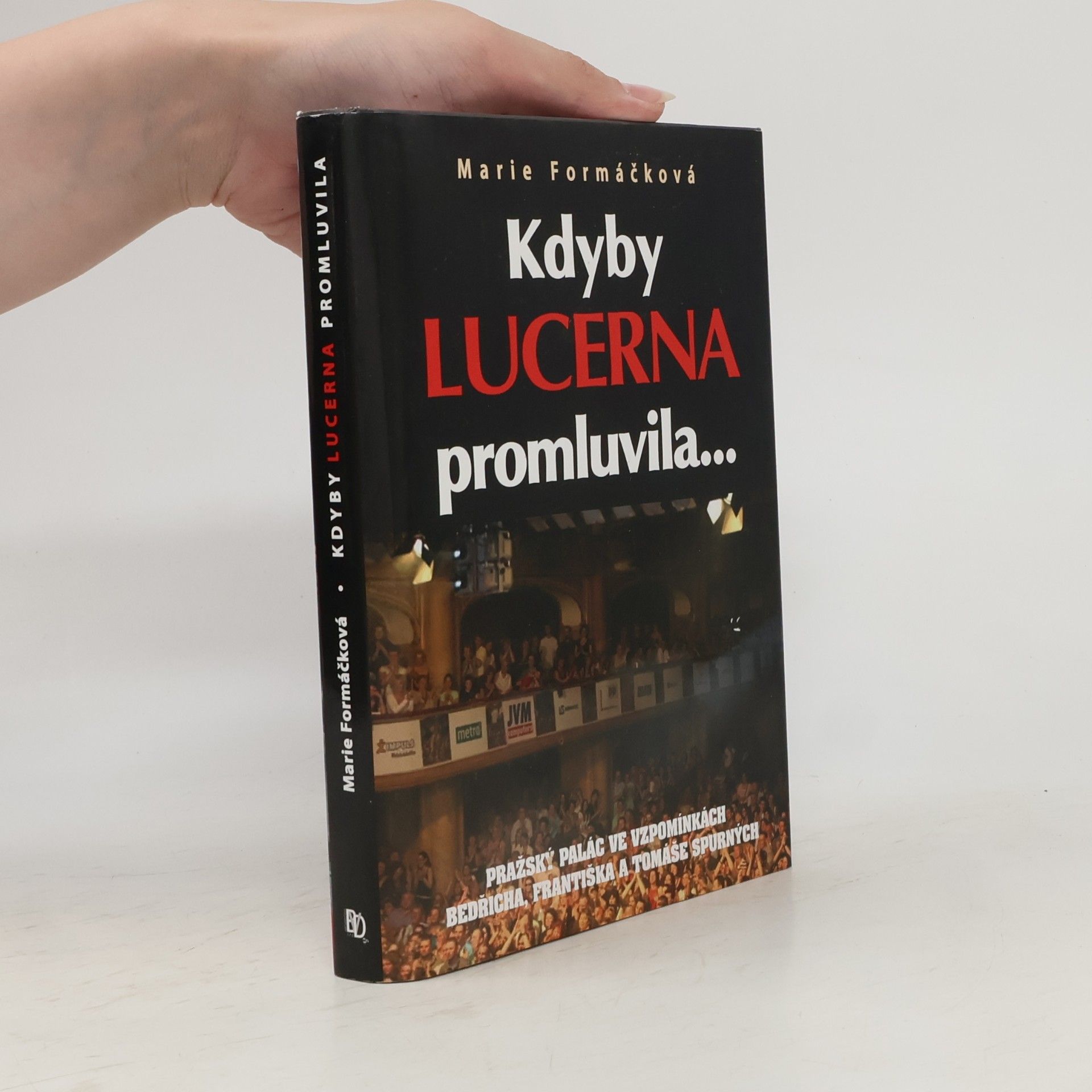 Marie Formáčková Kdyby Lucerna promluvila-- : pražský palác ve vzpomínkách Bedřicha, Františka a Tomáše Spurných