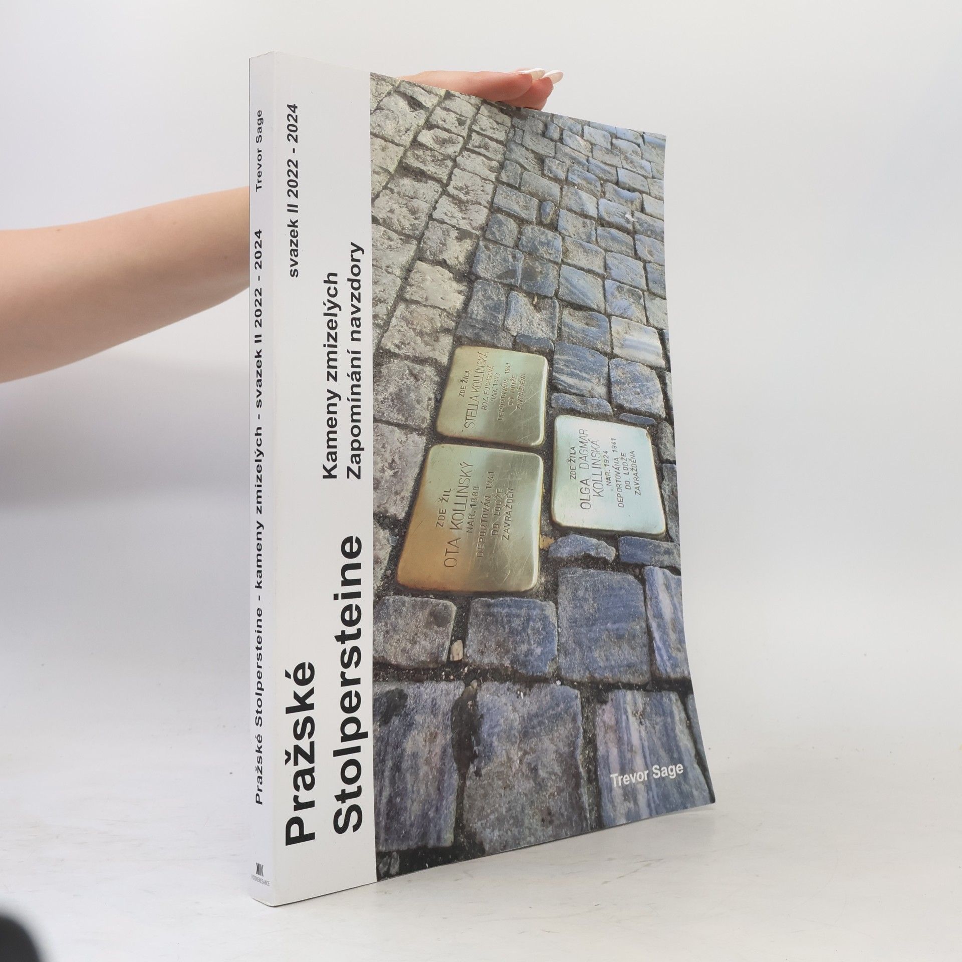 Gabriela Kumar Sharma Pražské stolpersteine: Kameny zmizelých - zapomínání navzdory. 2022-2024. svazek II