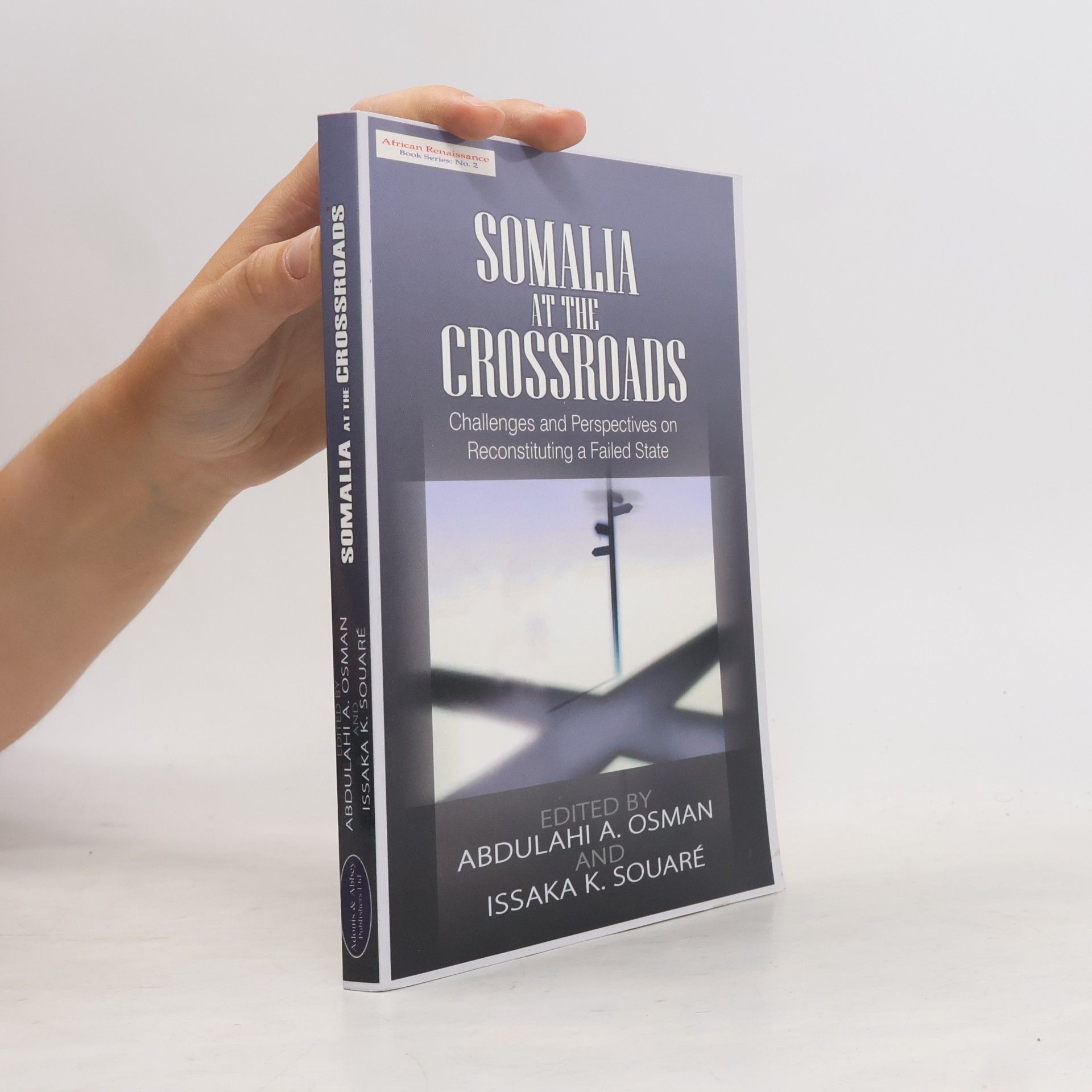 Abdulahi A. Osman African Renaissance Book Series - 2: Somalia at the Crossroads