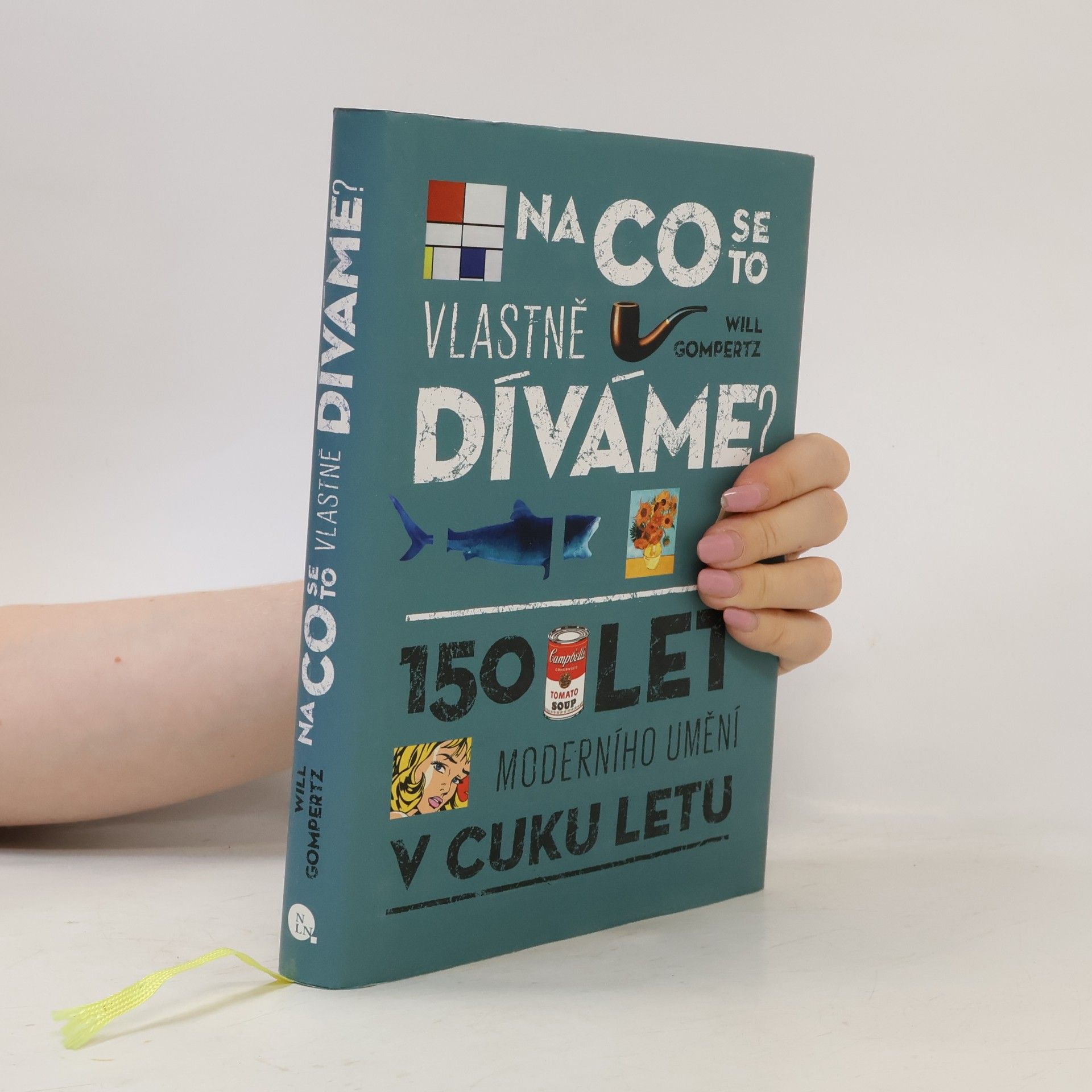 Will Gompertz Na co se to vlastně díváme? : 150 let moderního umění v cuku letu