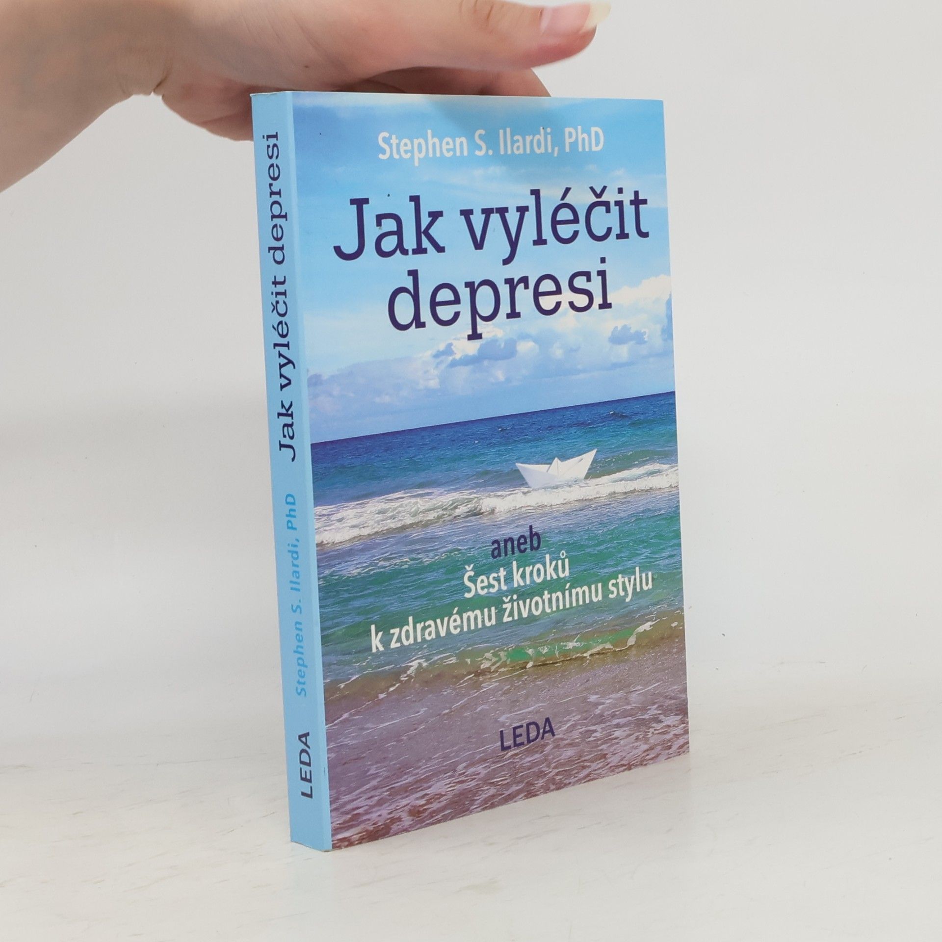 Stephen S. Ilardi Jak vyléčit depresi, aneb, Šest kroků k zdravému životnímu stylu