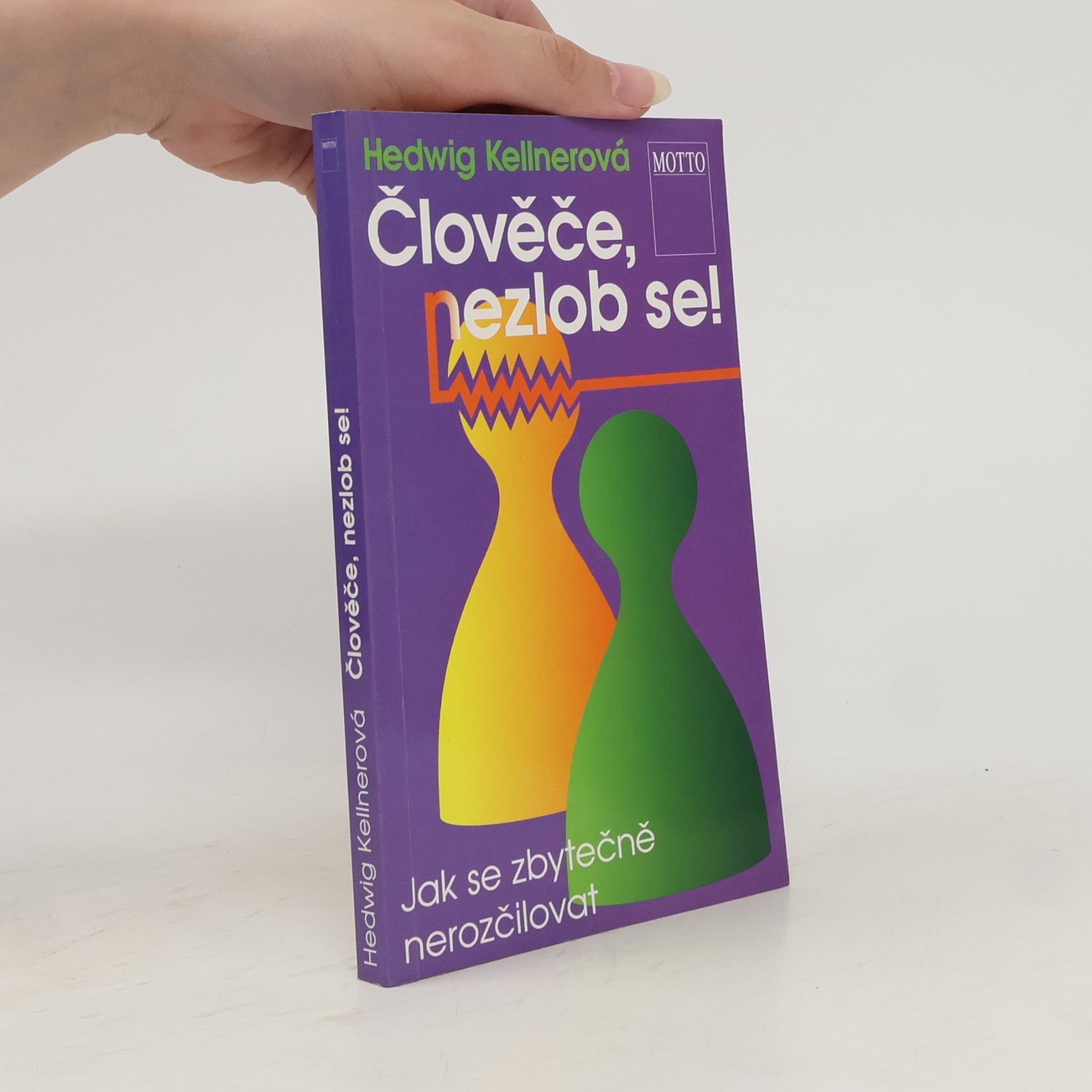 Hedwig Kellner Člověče, nezlob se! : jak se zbytečně nerozčilovat