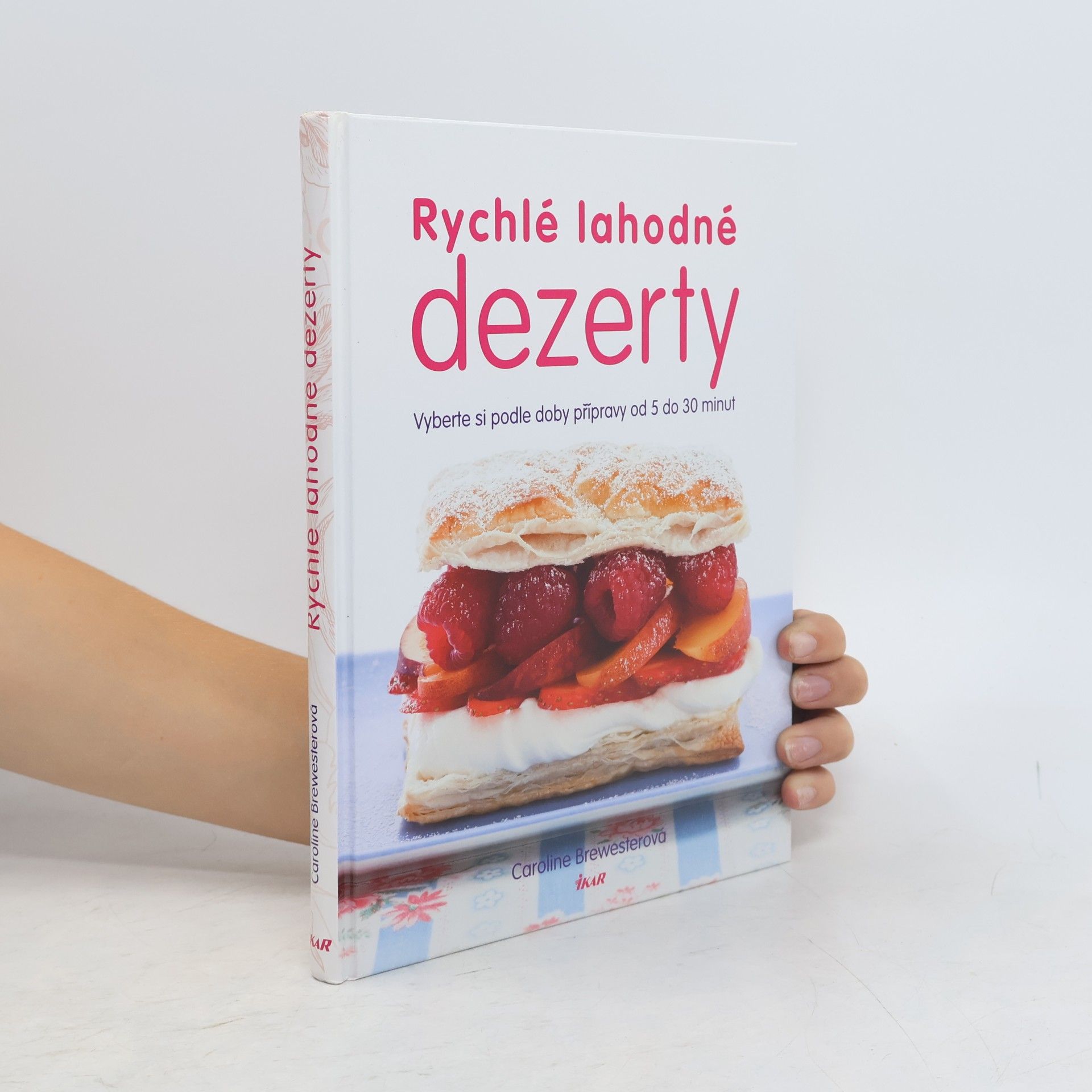 Caroline Brewester Rychlé lahodné dezerty : vyberte si podle doby přípravy od 5 do 30 minut