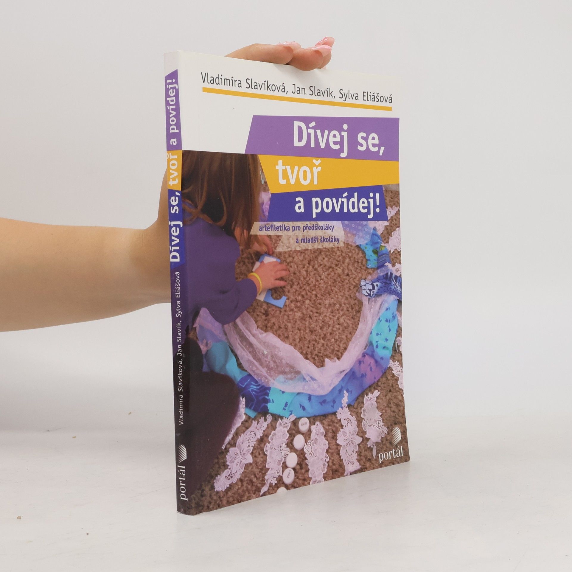 Sylva Eliášová Dívej se, tvoř a povídej! : artefiletika pro předškoláky a mladší školáky