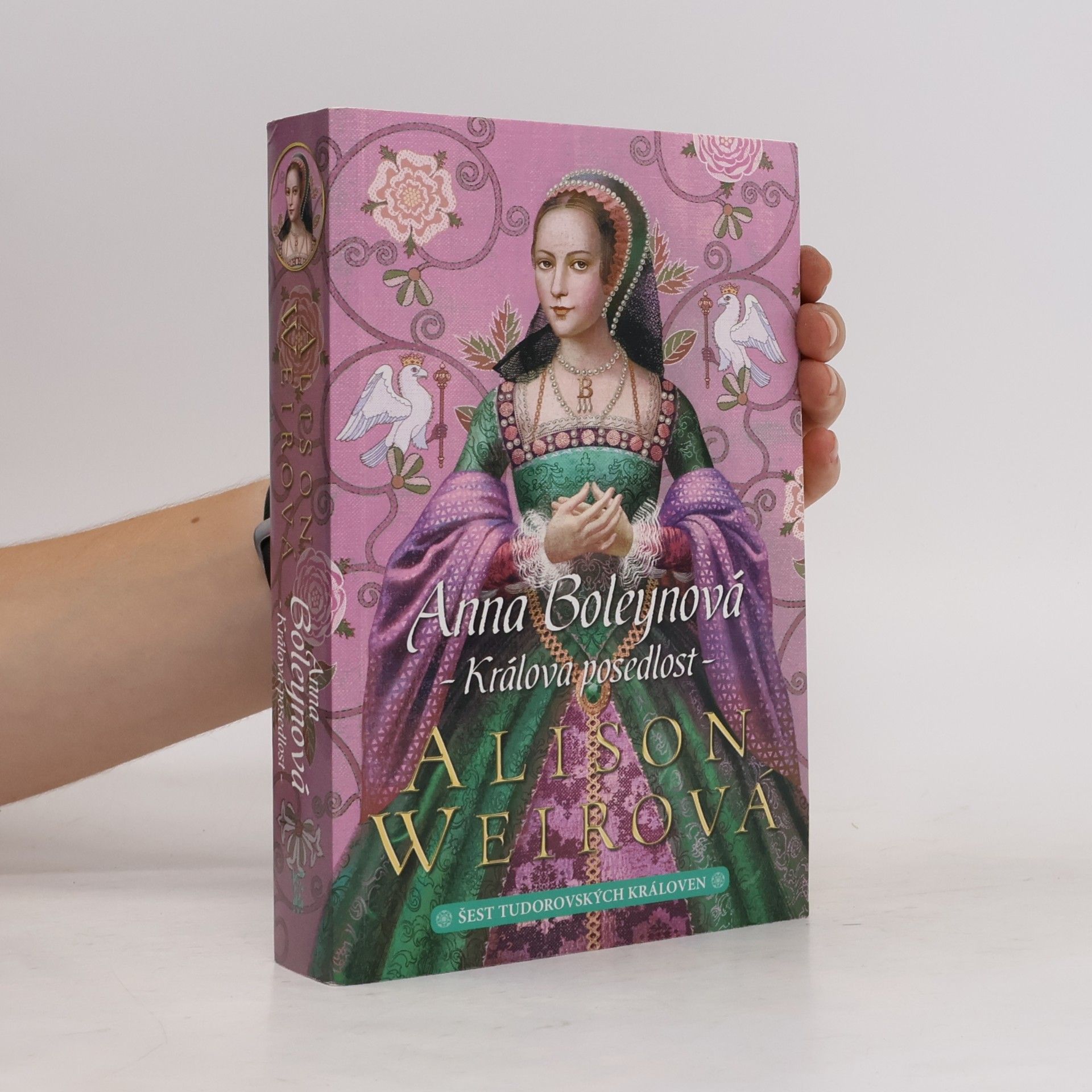 Alisom Weir Šest tudorovských královen. Anna Boleynová . Králova posedlost