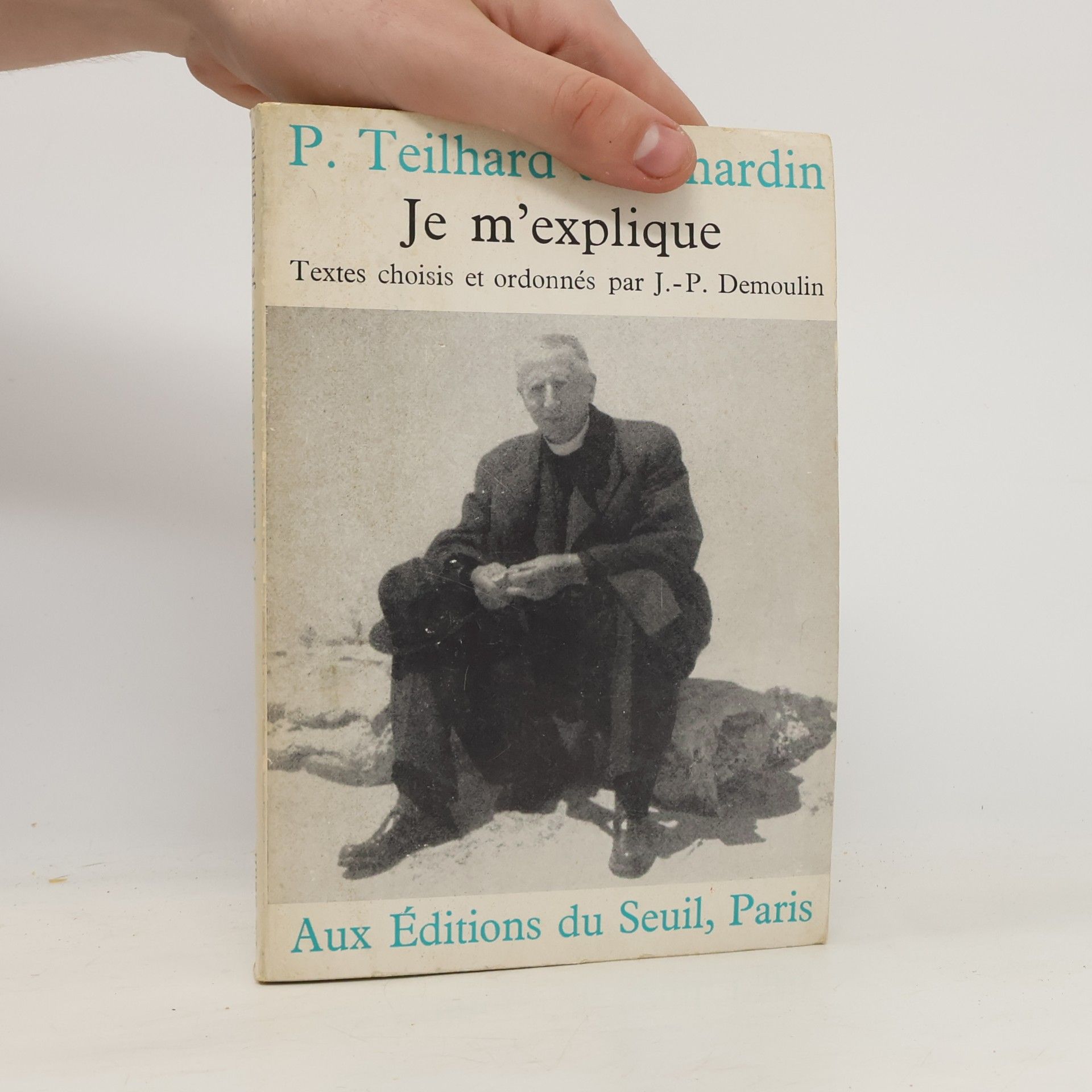Pierre Teilhard de Chardin Je m'explique