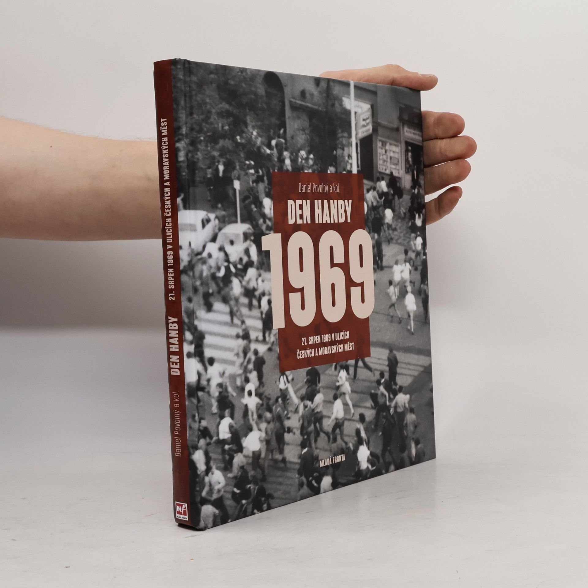 Daniel Povolný Den hanby: 21. srpen 1969 v ulicích českých a moravských měst