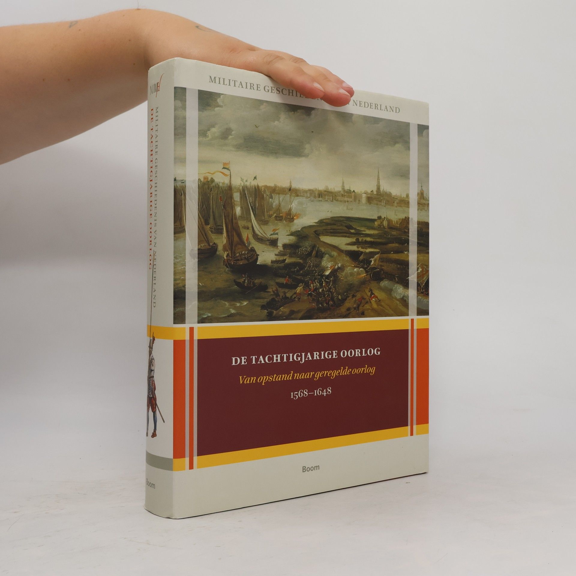 Olaf van Nimwegen Militaire Geschiedenis van Nederland: De Tachtigjarige Oorlog