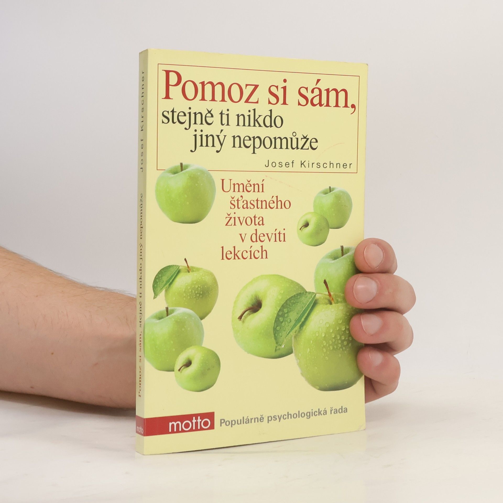 Josef Kirschner Pomoz si sám, stejně ti nikdo jiný nepomůže: Umění šťastného života v devíti lekcích