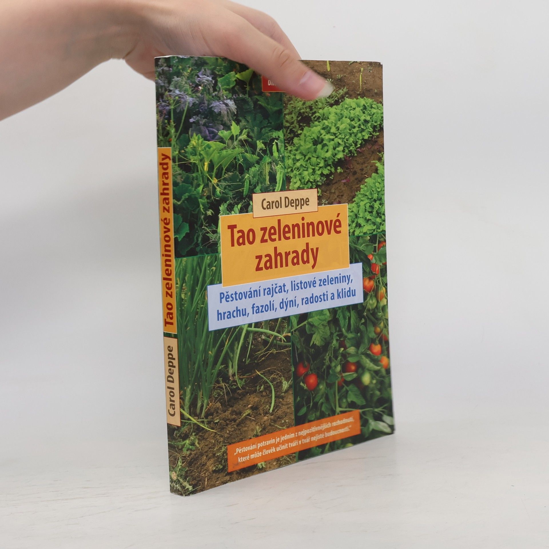 Carol Deppe Tao zeleninové zahrady: Pěstování rajčat, listové zeleniny, hrachu, fazolí, dýní, radosti a klidu